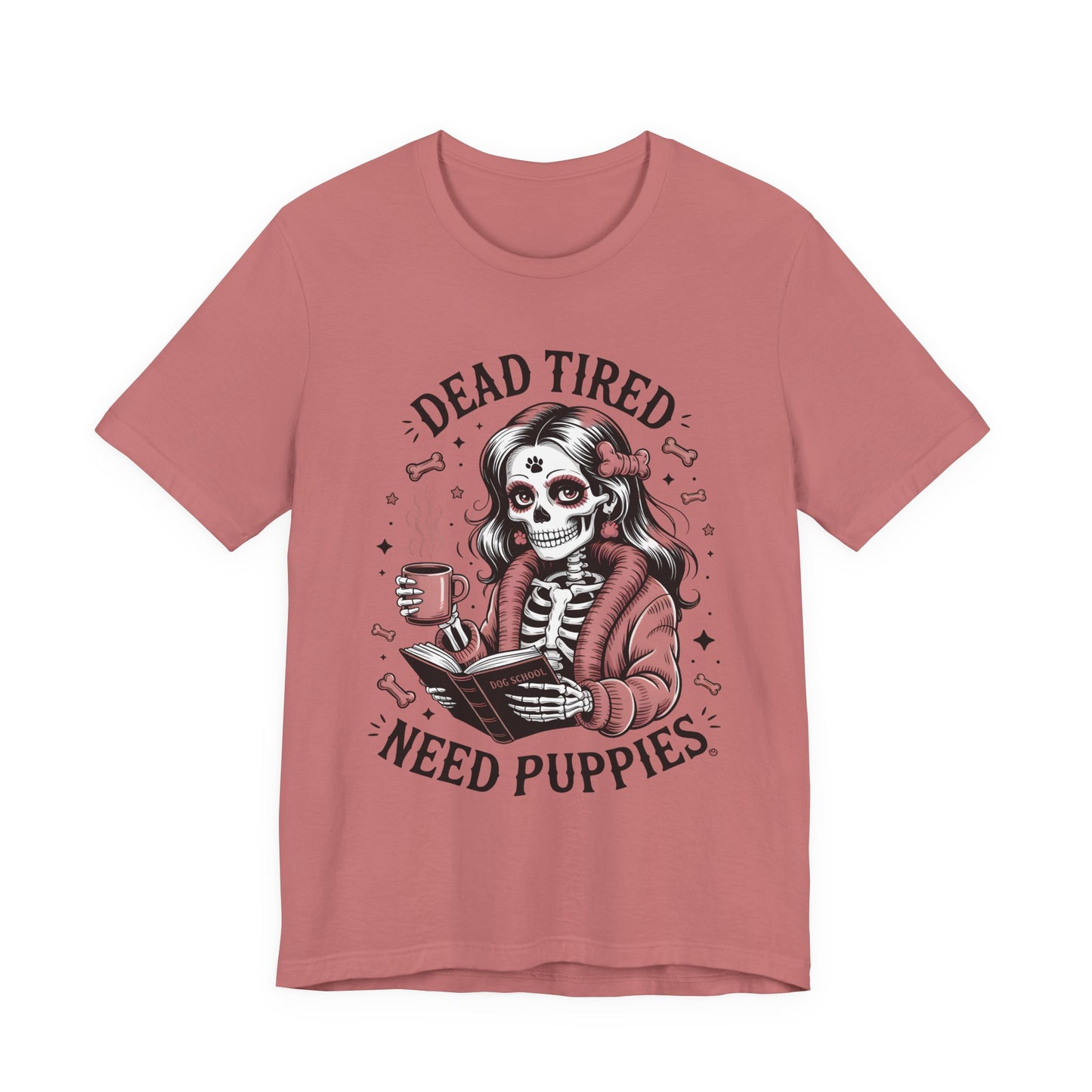 Dead Tired Need Puppies T-shirt, Skeleton Graphic Tee, Dog Mom Apparel, Puppy Love Shirt, Dog Lover Gift, Woof, Dog Bone Shirt, Paw Print