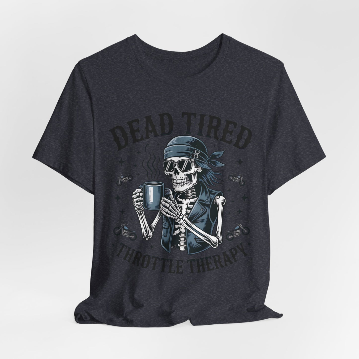 Dead Tired Throttle Therapy Biker T-shirt, Bike Stuff, Skeleton Graphic Tee, Motorcycle Shirt, Biker Apparel, Gift For Riders,Biker Life Tee