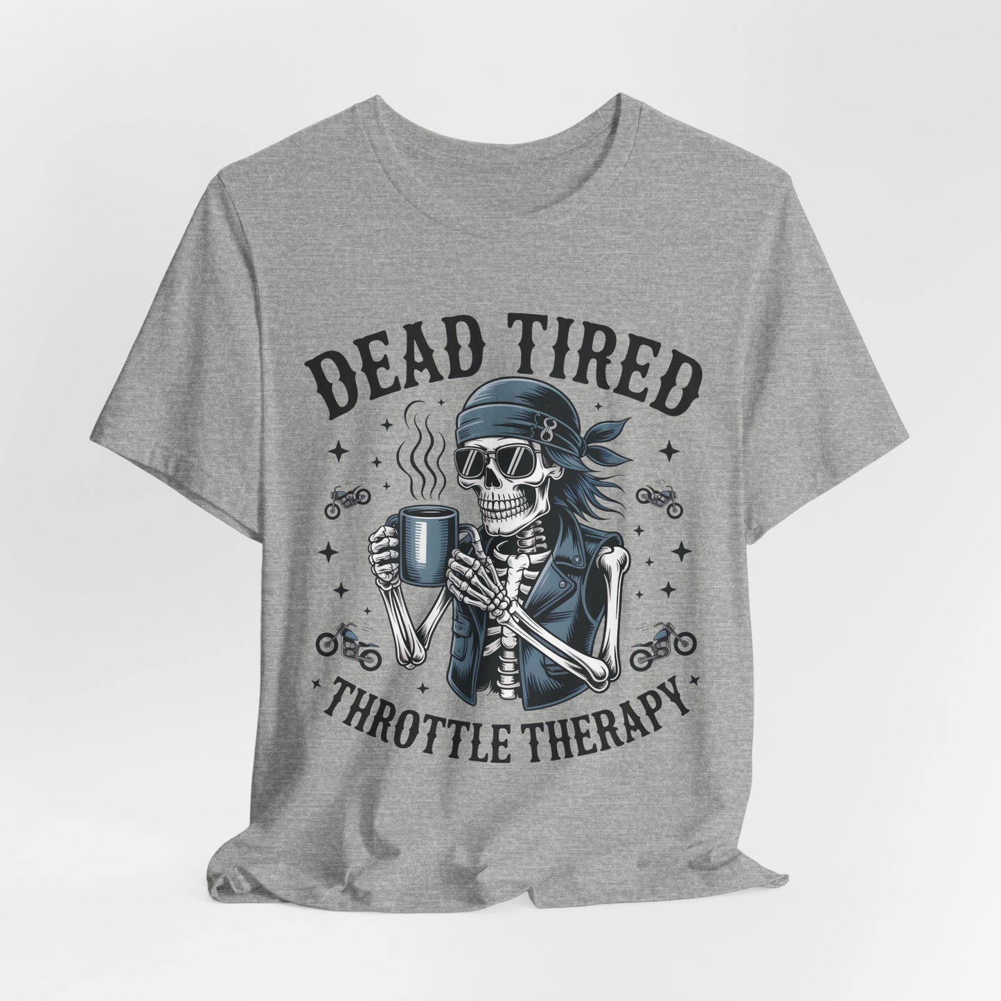 Dead Tired Throttle Therapy Biker T-shirt, Bike Stuff, Skeleton Graphic Tee, Motorcycle Shirt, Biker Apparel, Gift For Riders,Biker Life Tee