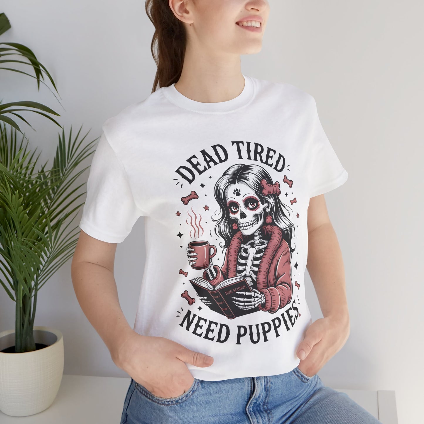 Dead Tired Need Puppies T-shirt, Skeleton Graphic Tee, Dog Mom Apparel, Puppy Love Shirt, Dog Lover Gift, Woof, Dog Bone Shirt, Paw Print