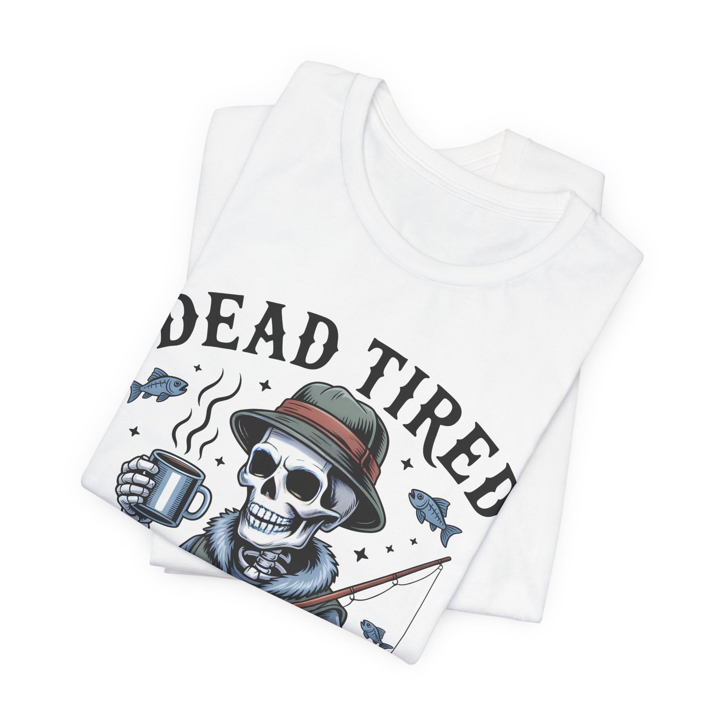 Dead Tired Need Fishing T-Shirt, Funny Fishing Shirt, Skeleton Fishing Tee, Fishing Dad Gift, Fisherman T-Shirt,Skeleton Graphic Tee