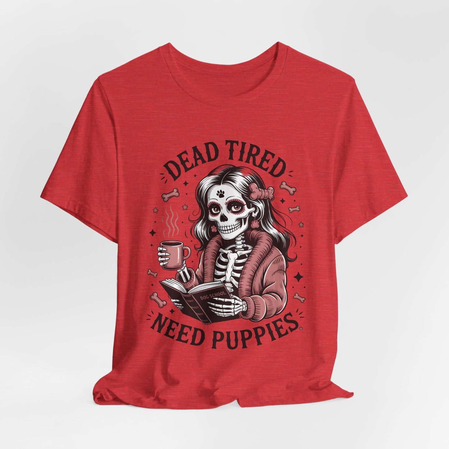 Dead Tired Need Puppies T-shirt, Skeleton Graphic Tee, Dog Mom Apparel, Puppy Love Shirt, Dog Lover Gift, Woof, Dog Bone Shirt, Paw Print