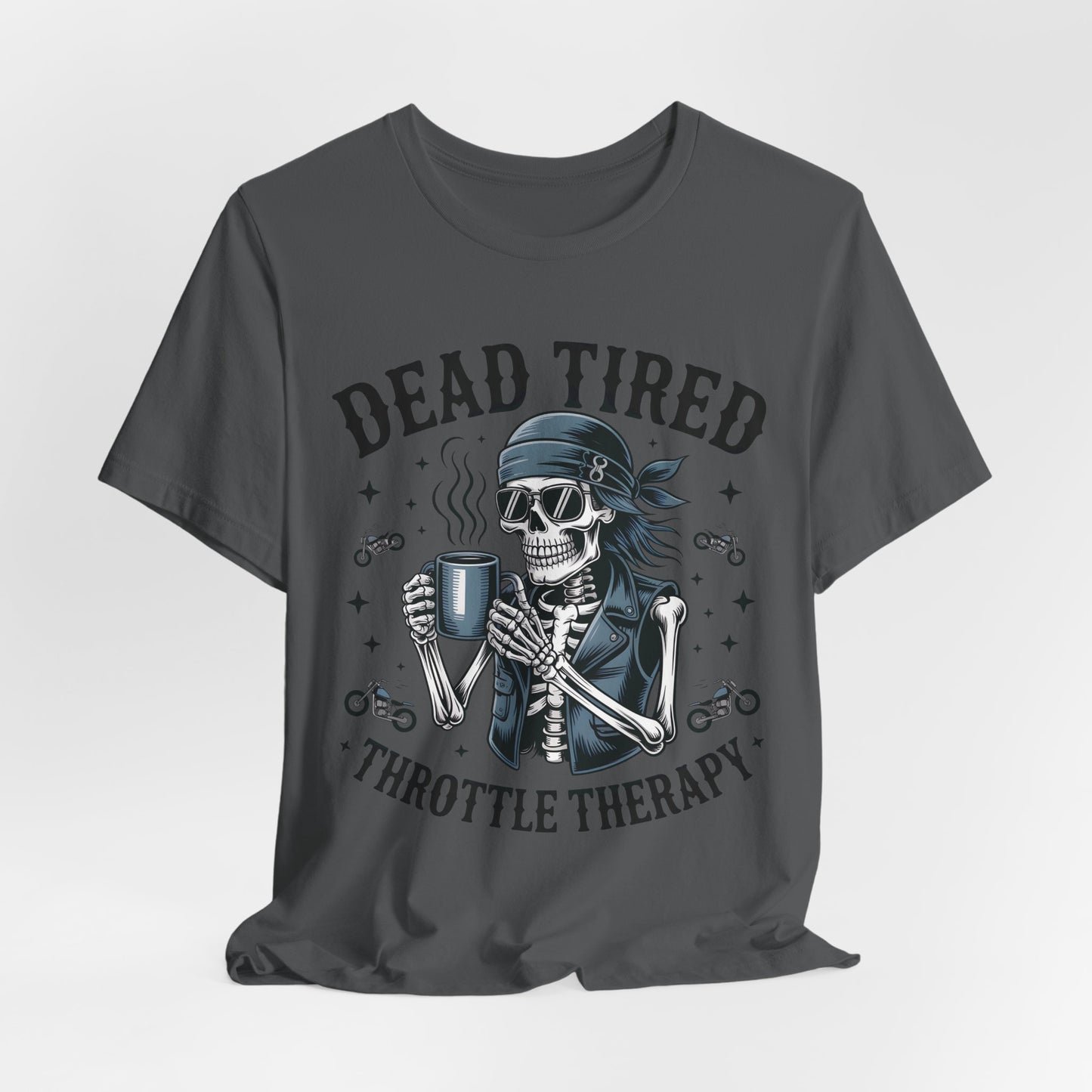 Dead Tired Throttle Therapy Biker T-shirt, Bike Stuff, Skeleton Graphic Tee, Motorcycle Shirt, Biker Apparel, Gift For Riders,Biker Life Tee