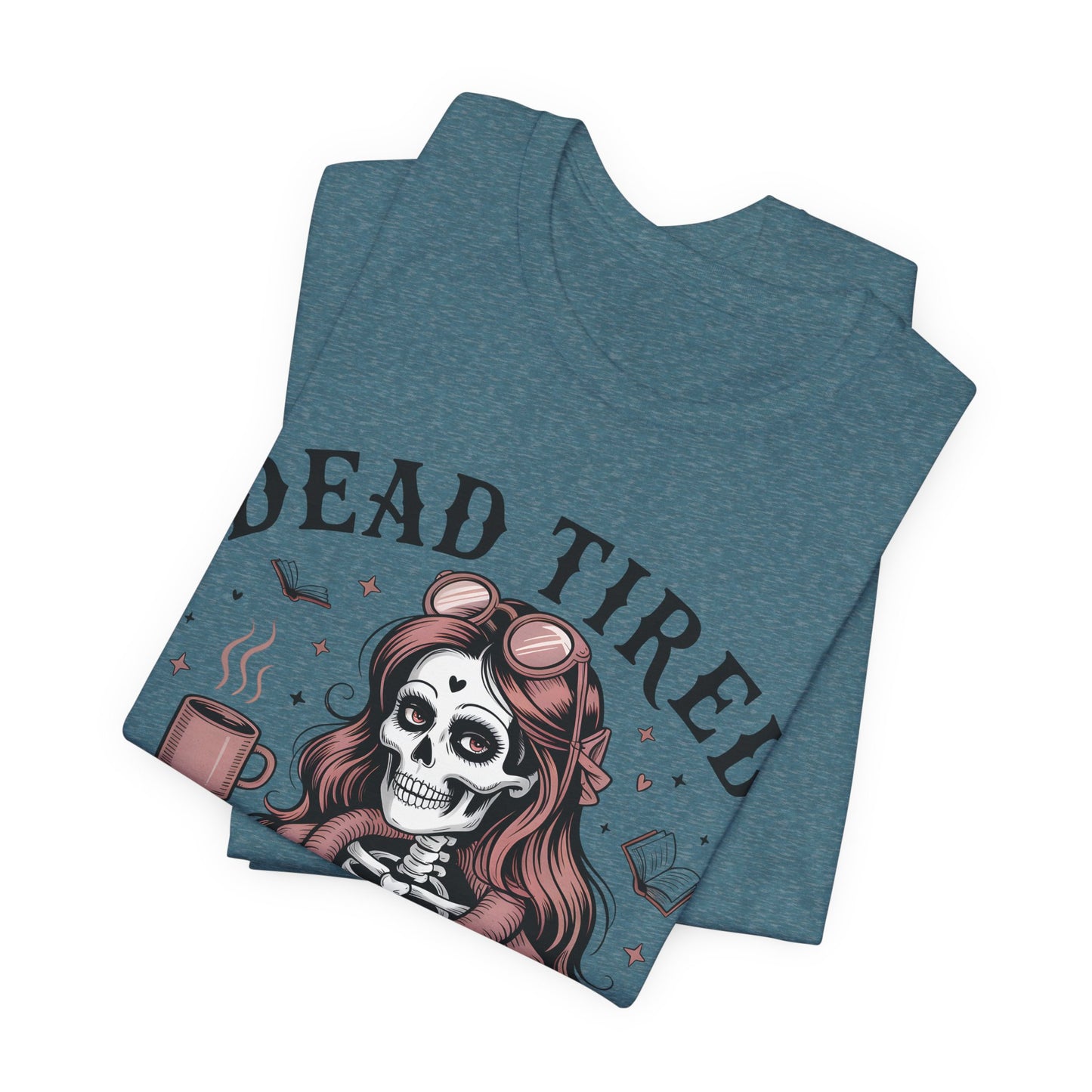 Dead Tired Need Books T-Shirt, Dead Tired Shirt, Bookish Apparel, Reading Merch, Booklover Gift, Gift for Booklovers, Bibliophile Gift