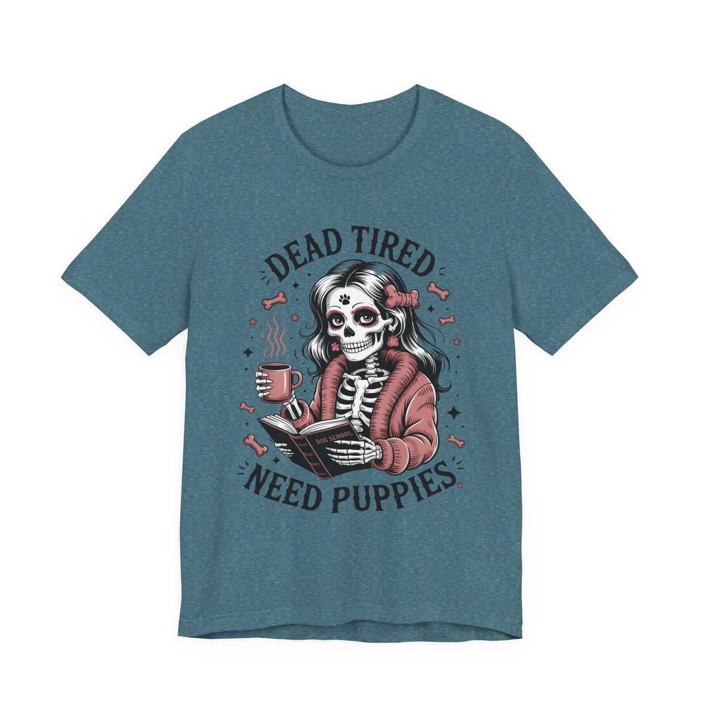 Dead Tired Need Puppies T-shirt, Skeleton Graphic Tee, Dog Mom Apparel, Puppy Love Shirt, Dog Lover Gift, Woof, Dog Bone Shirt, Paw Print