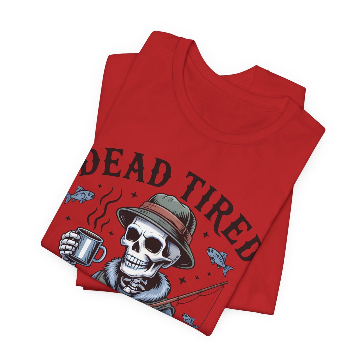 Dead Tired Need Fishing T-Shirt, Funny Fishing Shirt, Skeleton Fishing Tee, Fishing Dad Gift, Fisherman T-Shirt,Skeleton Graphic Tee