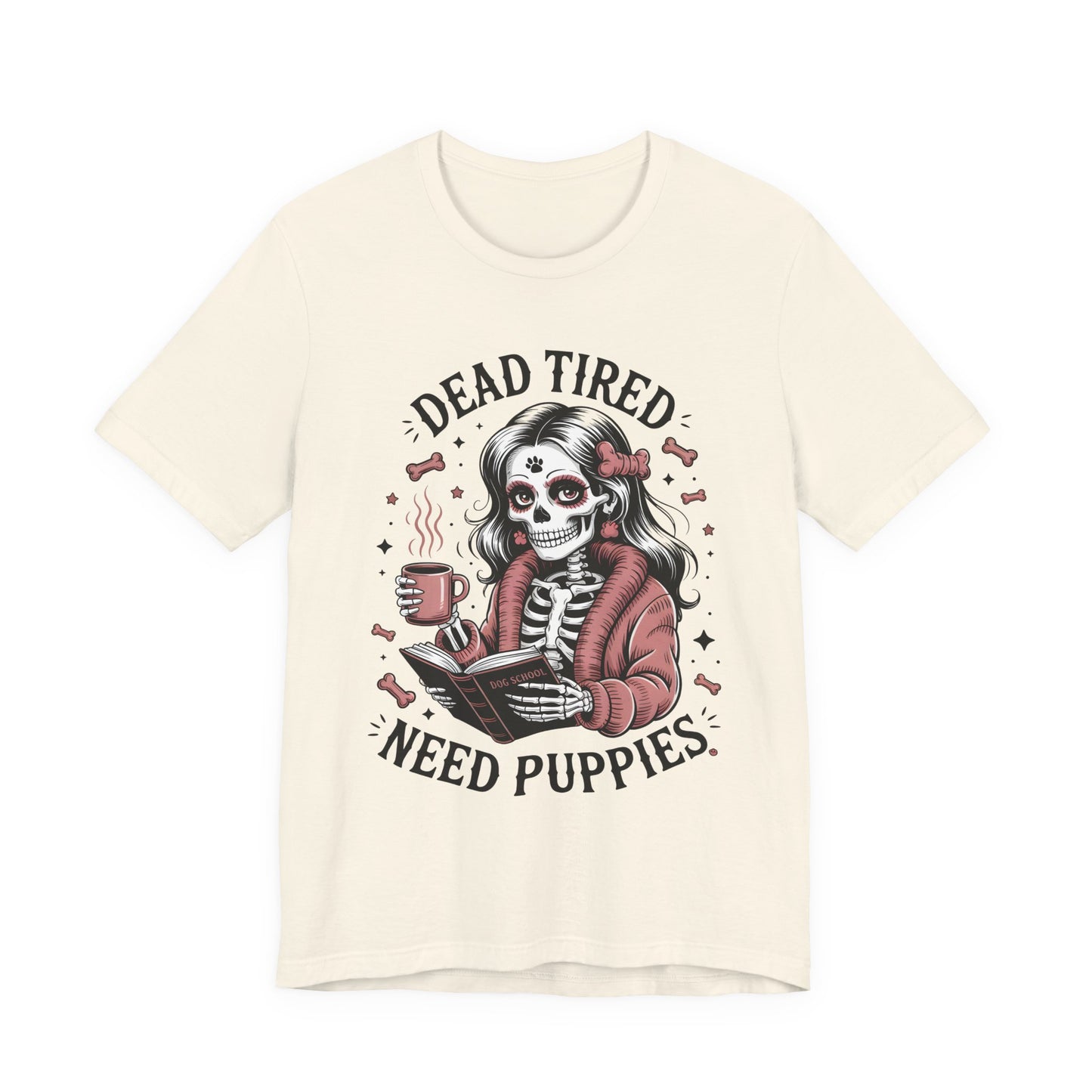 Dead Tired Need Puppies T-shirt, Skeleton Graphic Tee, Dog Mom Apparel, Puppy Love Shirt, Dog Lover Gift, Woof, Dog Bone Shirt, Paw Print