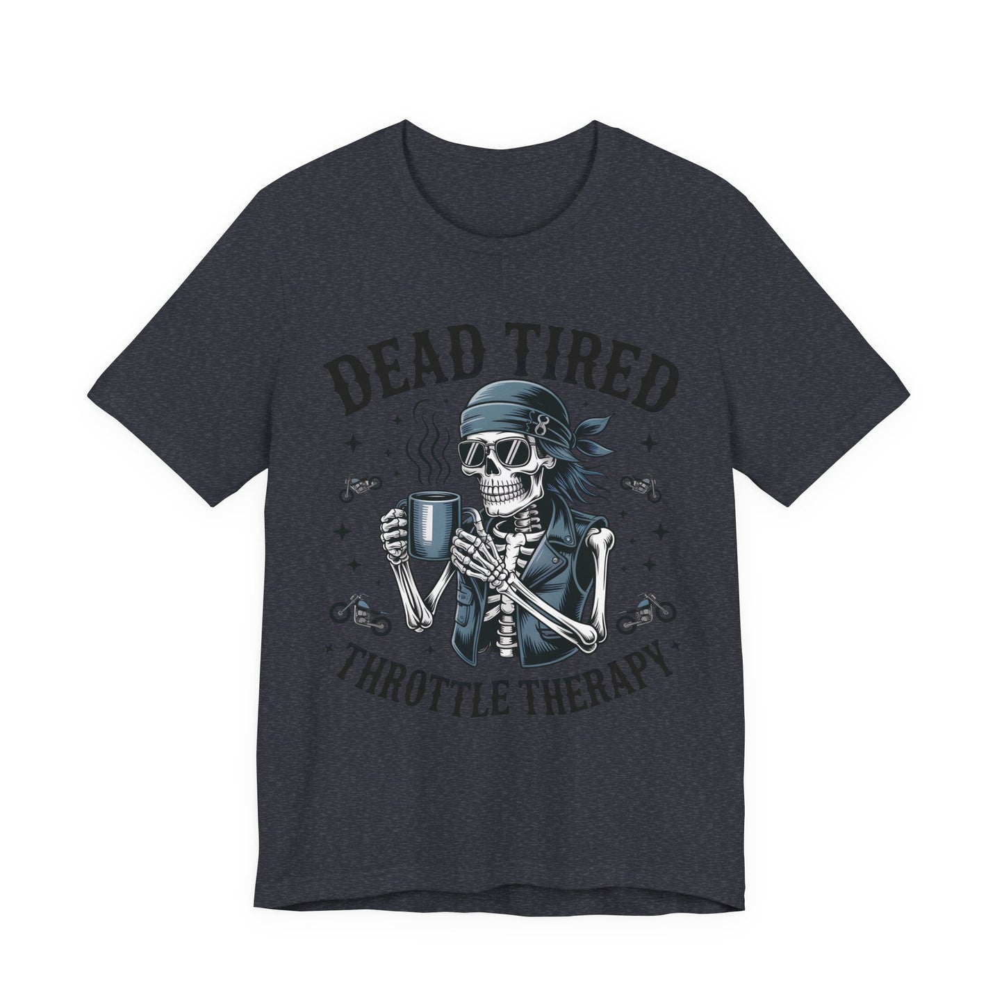 Dead Tired Throttle Therapy Biker T-shirt, Bike Stuff, Skeleton Graphic Tee, Motorcycle Shirt, Biker Apparel, Gift For Riders,Biker Life Tee