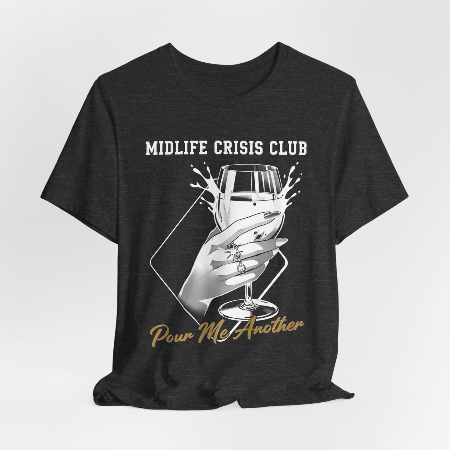 Midlife Crisis Club Tee, Pour Me Another Graphic, Midlife Crisis Gift, Best Friend Funny,Menopause Gift, Wine Graphic Tee,40th Birthday Gift