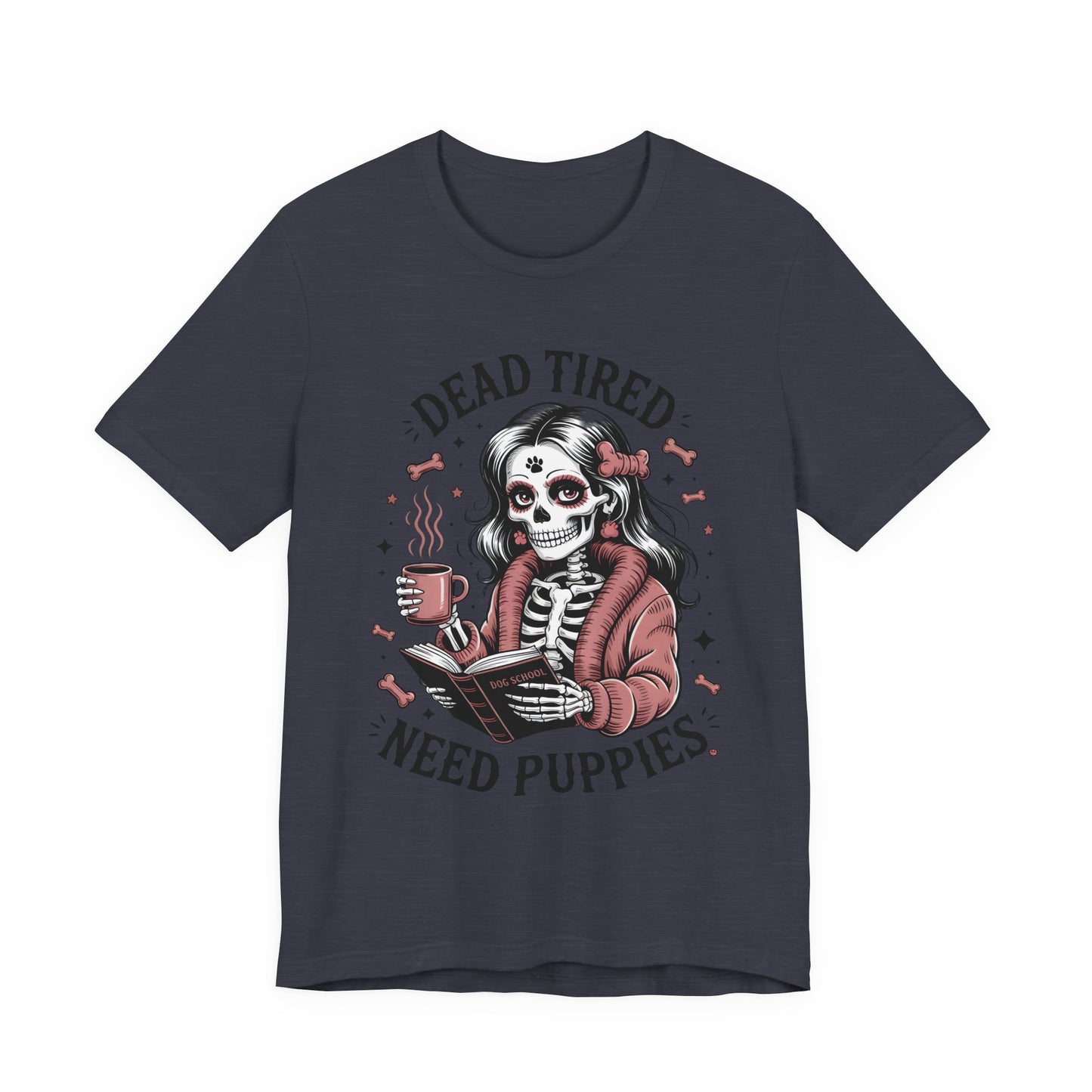 Dead Tired Need Puppies T-shirt, Skeleton Graphic Tee, Dog Mom Apparel, Puppy Love Shirt, Dog Lover Gift, Woof, Dog Bone Shirt, Paw Print