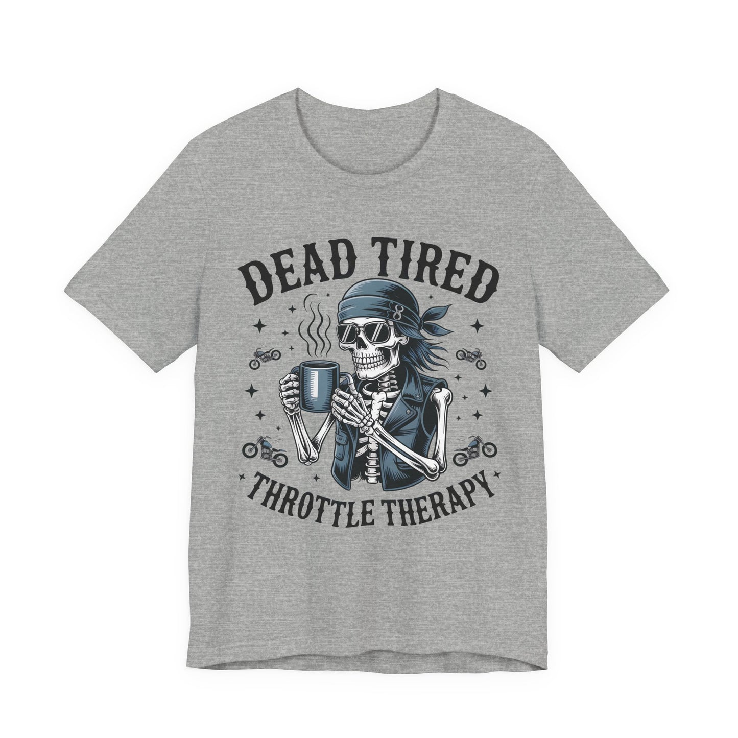 Dead Tired Throttle Therapy Biker T-shirt, Bike Stuff, Skeleton Graphic Tee, Motorcycle Shirt, Biker Apparel, Gift For Riders,Biker Life Tee