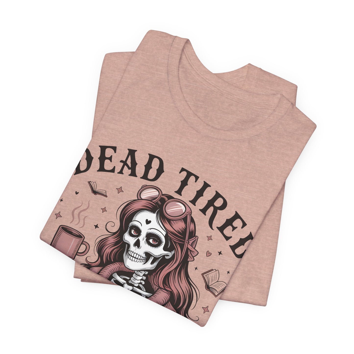 Dead Tired Need Books T-Shirt, Dead Tired Shirt, Bookish Apparel, Reading Merch, Booklover Gift, Gift for Booklovers, Bibliophile Gift