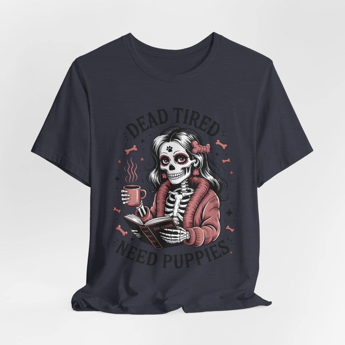 Dead Tired Need Puppies T-shirt, Skeleton Graphic Tee, Dog Mom Apparel, Puppy Love Shirt, Dog Lover Gift, Woof, Dog Bone Shirt, Paw Print