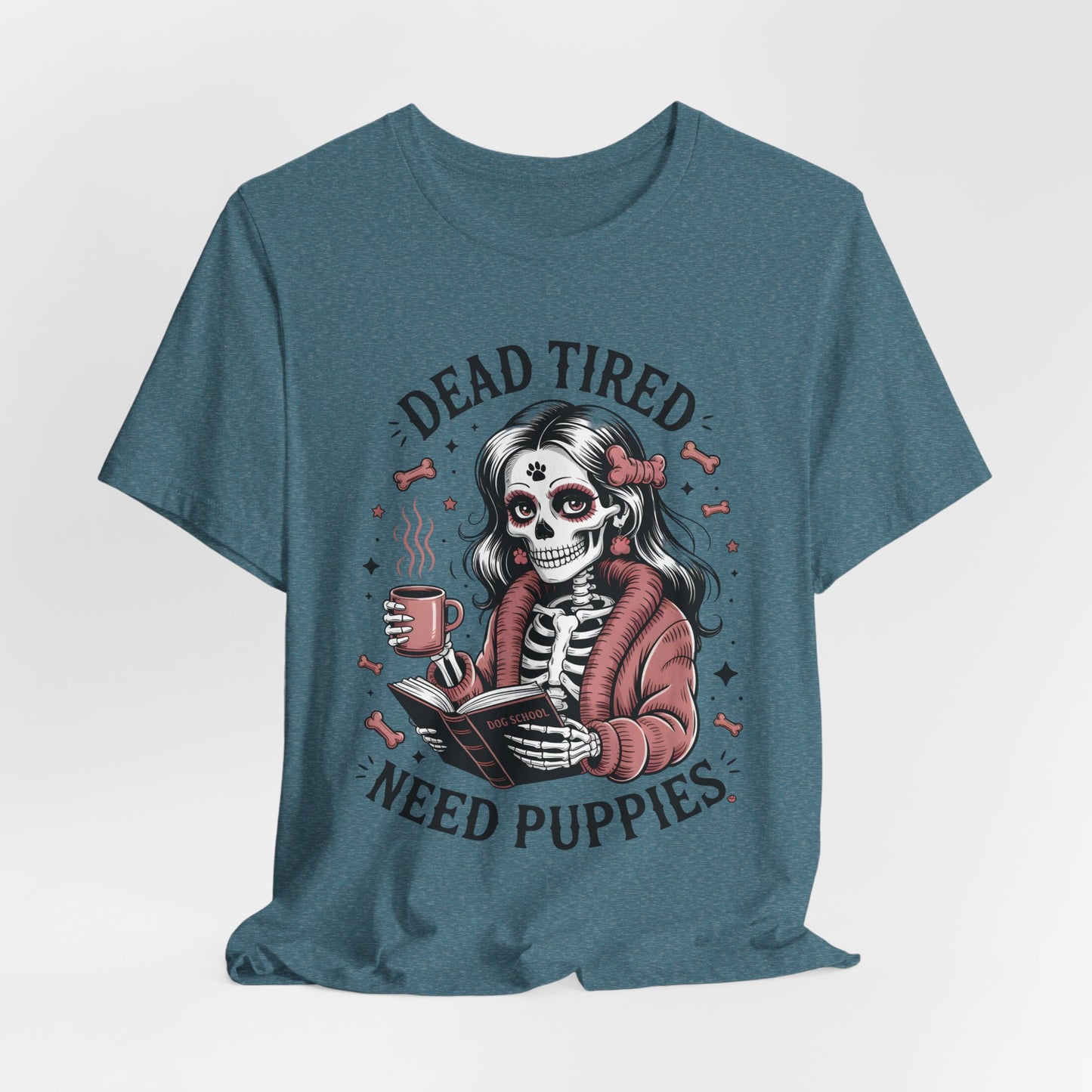 Dead Tired Need Puppies T-shirt, Skeleton Graphic Tee, Dog Mom Apparel, Puppy Love Shirt, Dog Lover Gift, Woof, Dog Bone Shirt, Paw Print