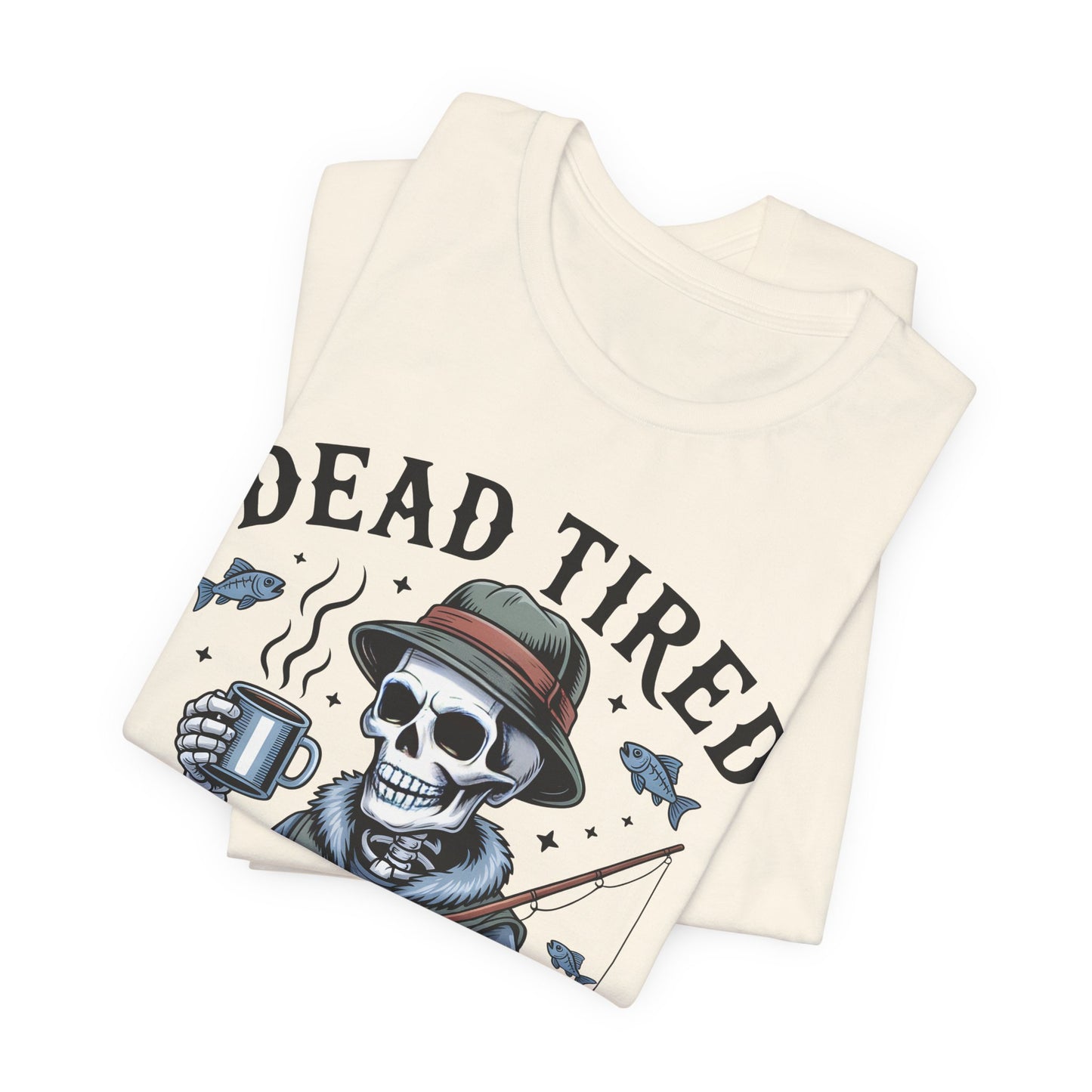 Dead Tired Need Fishing T-Shirt, Funny Fishing Shirt, Skeleton Fishing Tee, Fishing Dad Gift, Fisherman T-Shirt,Skeleton Graphic Tee