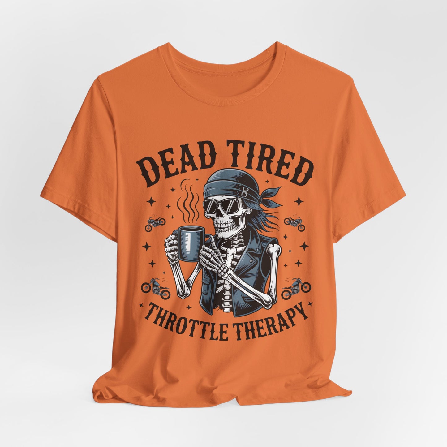 Dead Tired Throttle Therapy Biker T-shirt, Bike Stuff, Skeleton Graphic Tee, Motorcycle Shirt, Biker Apparel, Gift For Riders,Biker Life Tee