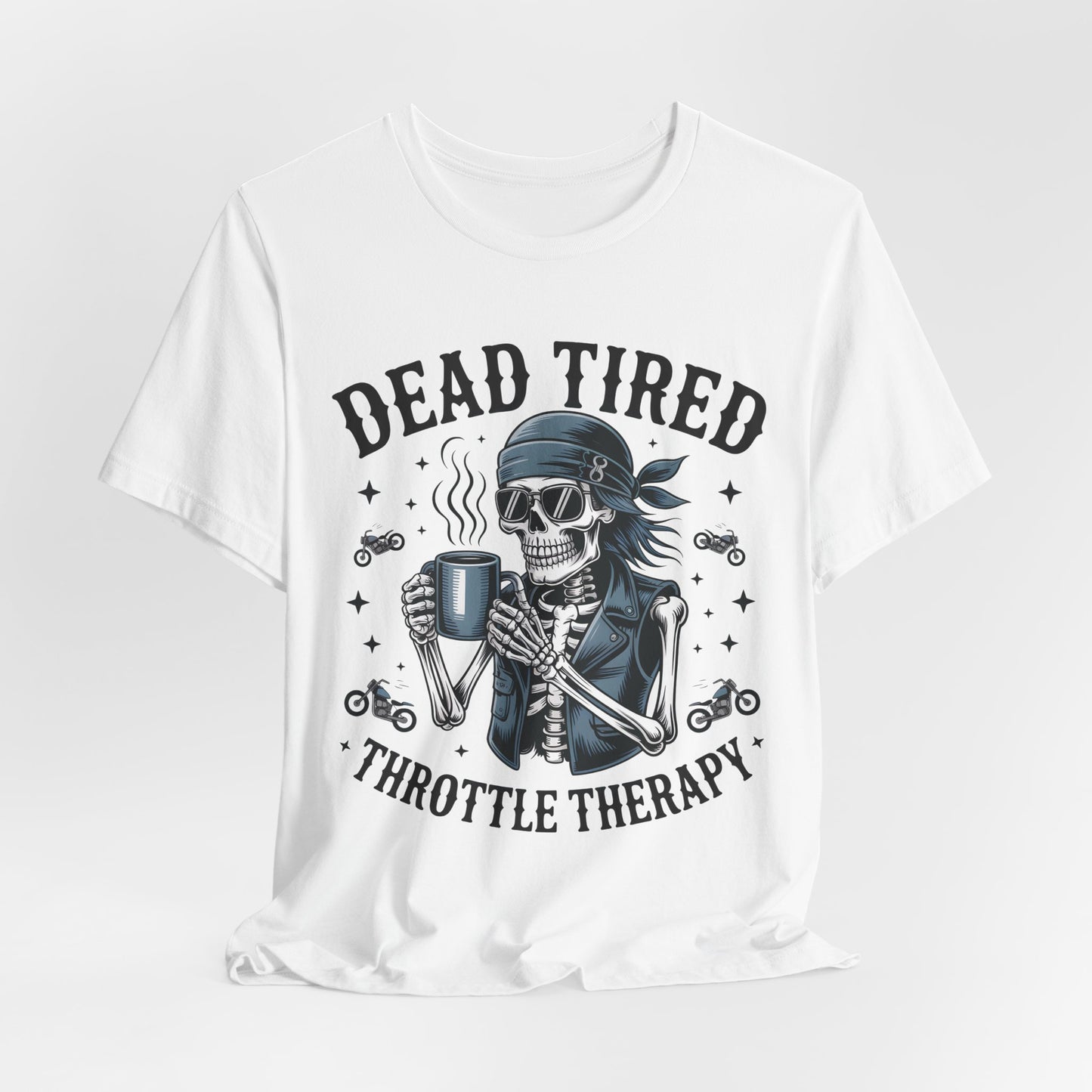 Dead Tired Throttle Therapy Biker T-shirt, Bike Stuff, Skeleton Graphic Tee, Motorcycle Shirt, Biker Apparel, Gift For Riders,Biker Life Tee