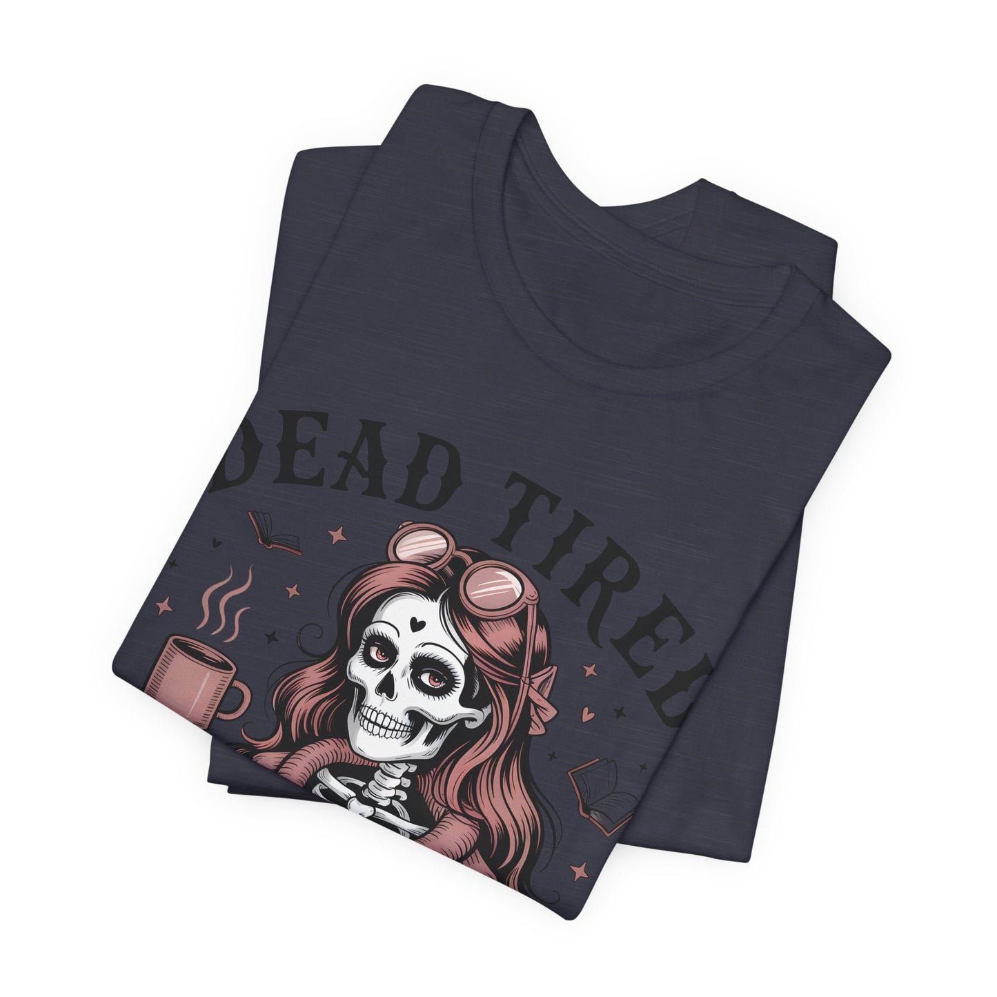 Dead Tired Need Books T-Shirt, Dead Tired Shirt, Bookish Apparel, Reading Merch, Booklover Gift, Gift for Booklovers, Bibliophile Gift