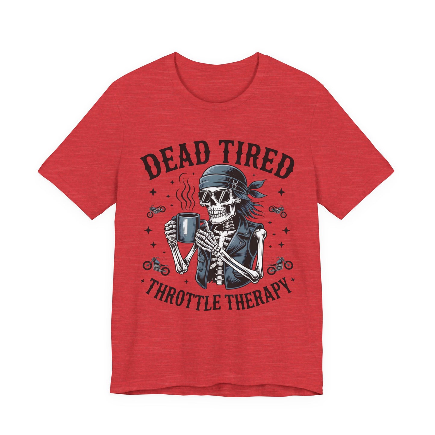 Dead Tired Throttle Therapy Biker T-shirt, Bike Stuff, Skeleton Graphic Tee, Motorcycle Shirt, Biker Apparel, Gift For Riders,Biker Life Tee