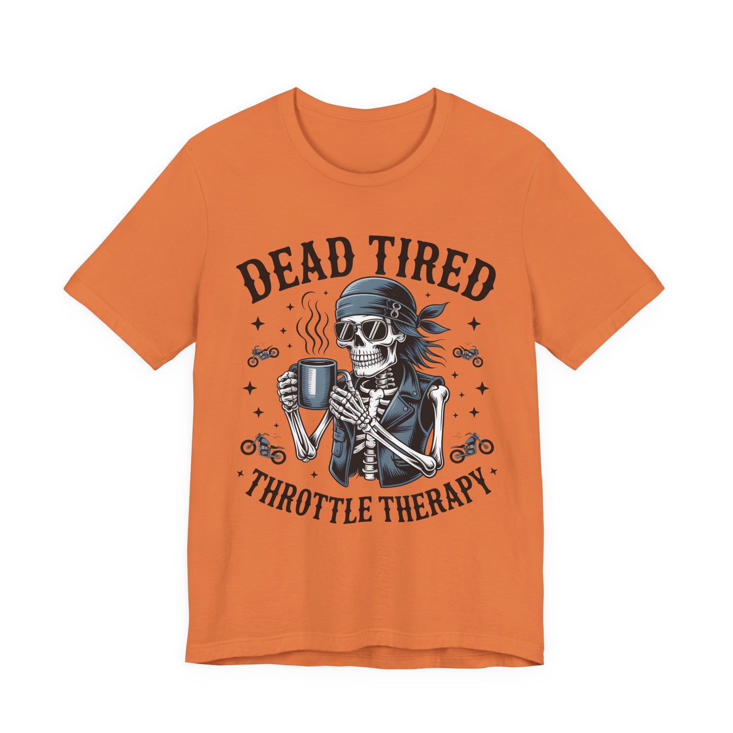 Dead Tired Throttle Therapy Biker T-shirt, Bike Stuff, Skeleton Graphic Tee, Motorcycle Shirt, Biker Apparel, Gift For Riders,Biker Life Tee