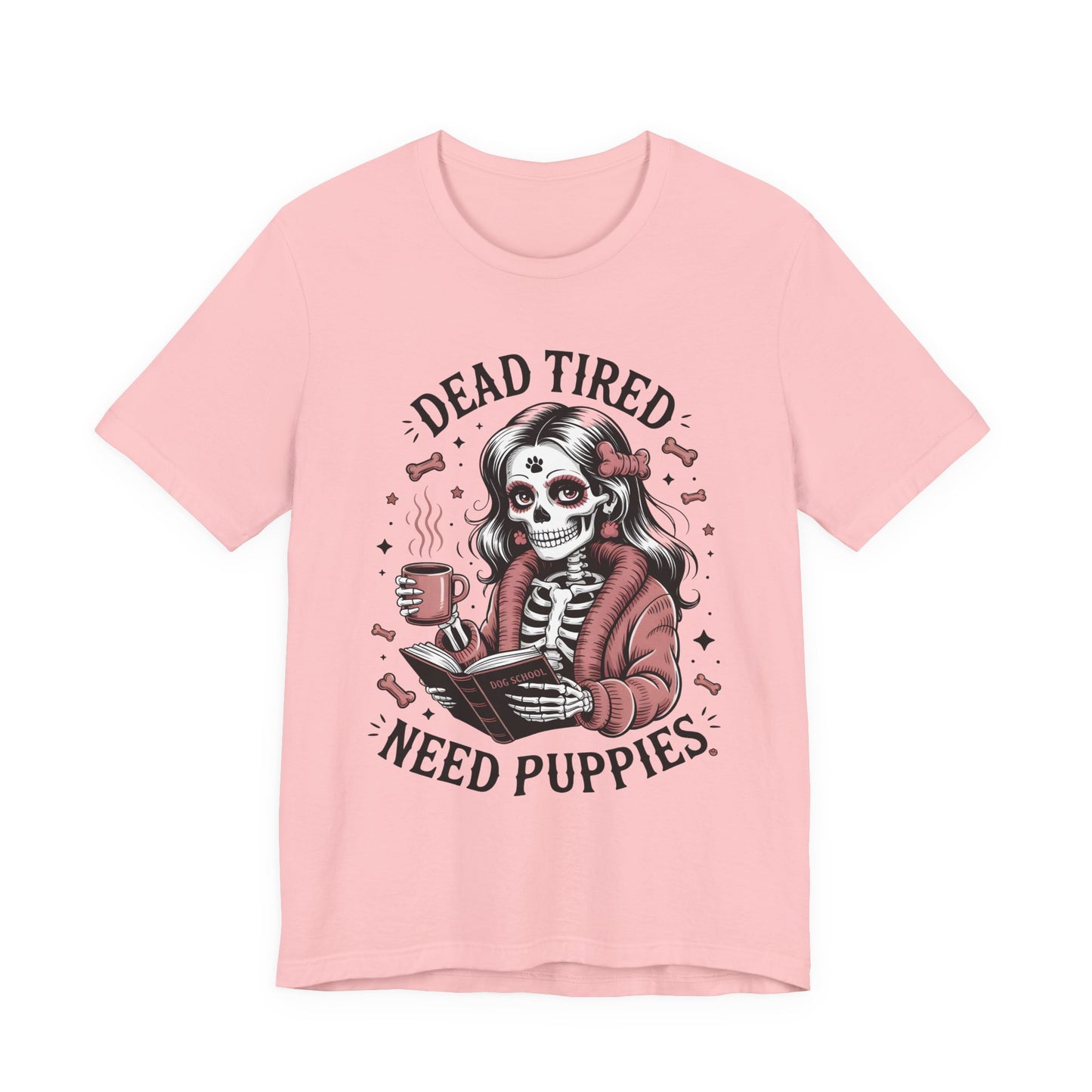 Dead Tired Need Puppies T-shirt, Skeleton Graphic Tee, Dog Mom Apparel, Puppy Love Shirt, Dog Lover Gift, Woof, Dog Bone Shirt, Paw Print