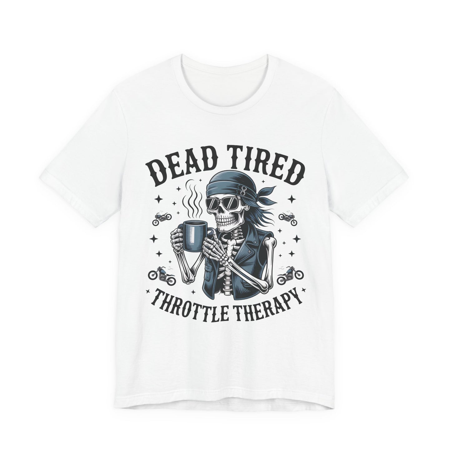 Dead Tired Throttle Therapy Biker T-shirt, Bike Stuff, Skeleton Graphic Tee, Motorcycle Shirt, Biker Apparel, Gift For Riders,Biker Life Tee