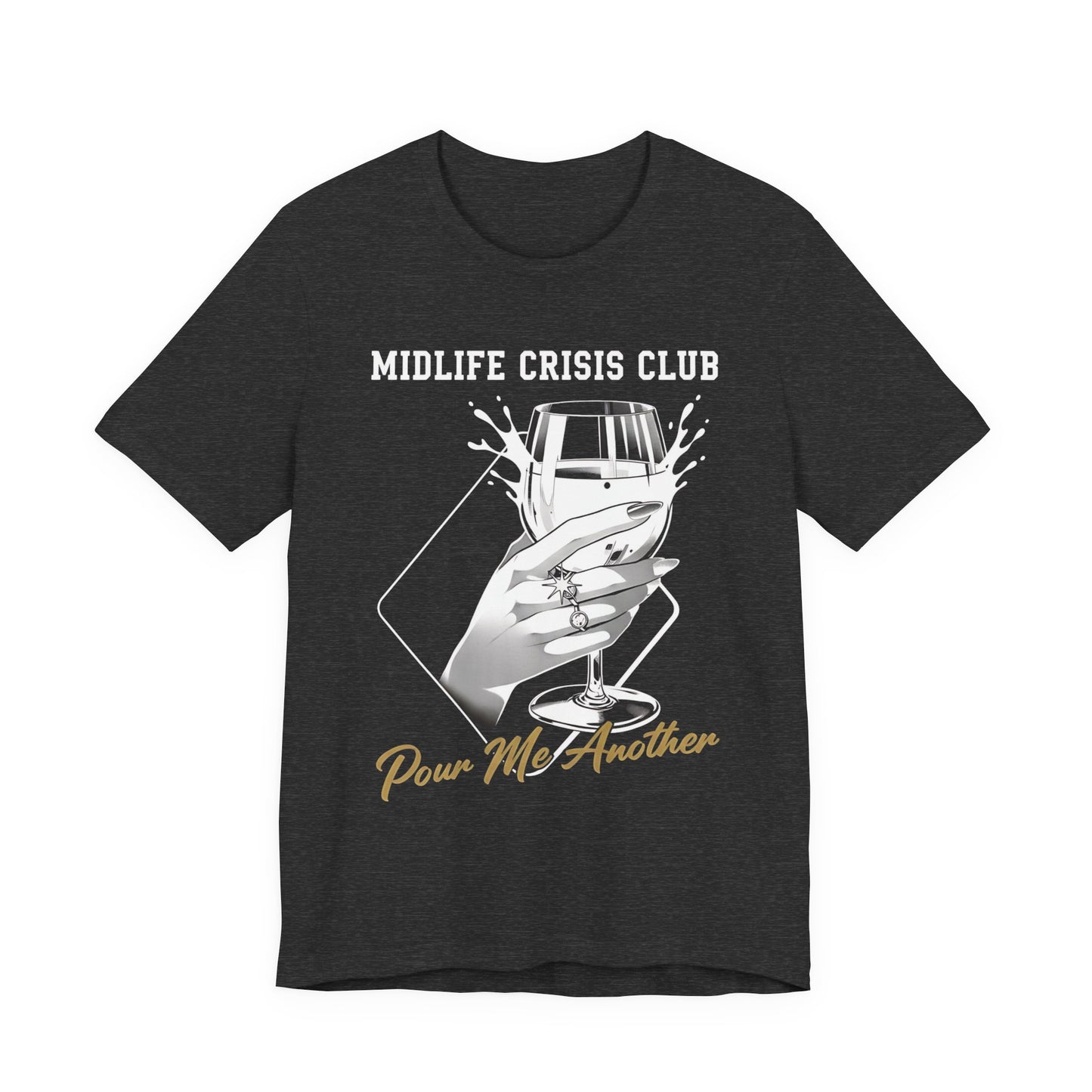 Midlife Crisis Club Tee, Pour Me Another Graphic, Midlife Crisis Gift, Best Friend Funny,Menopause Gift, Wine Graphic Tee,40th Birthday Gift