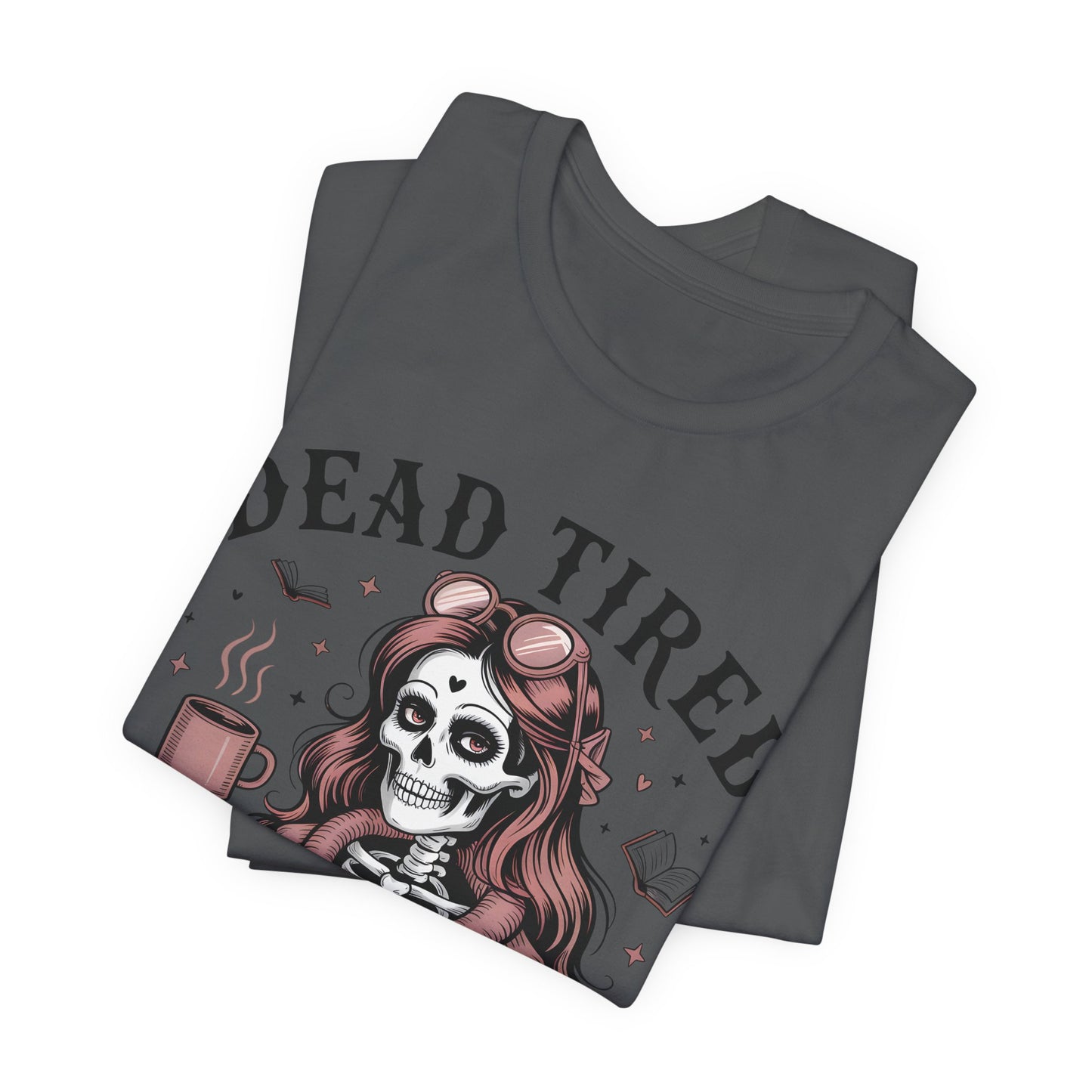 Dead Tired Need Books T-Shirt, Dead Tired Shirt, Bookish Apparel, Reading Merch, Booklover Gift, Gift for Booklovers, Bibliophile Gift