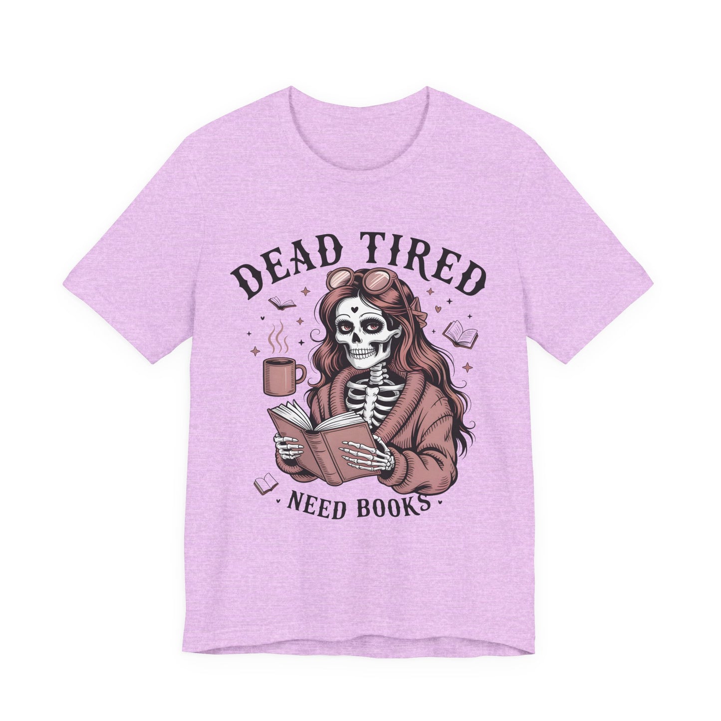Dead Tired Need Books T-Shirt, Dead Tired Shirt, Bookish Apparel, Reading Merch, Booklover Gift, Gift for Booklovers, Bibliophile Gift