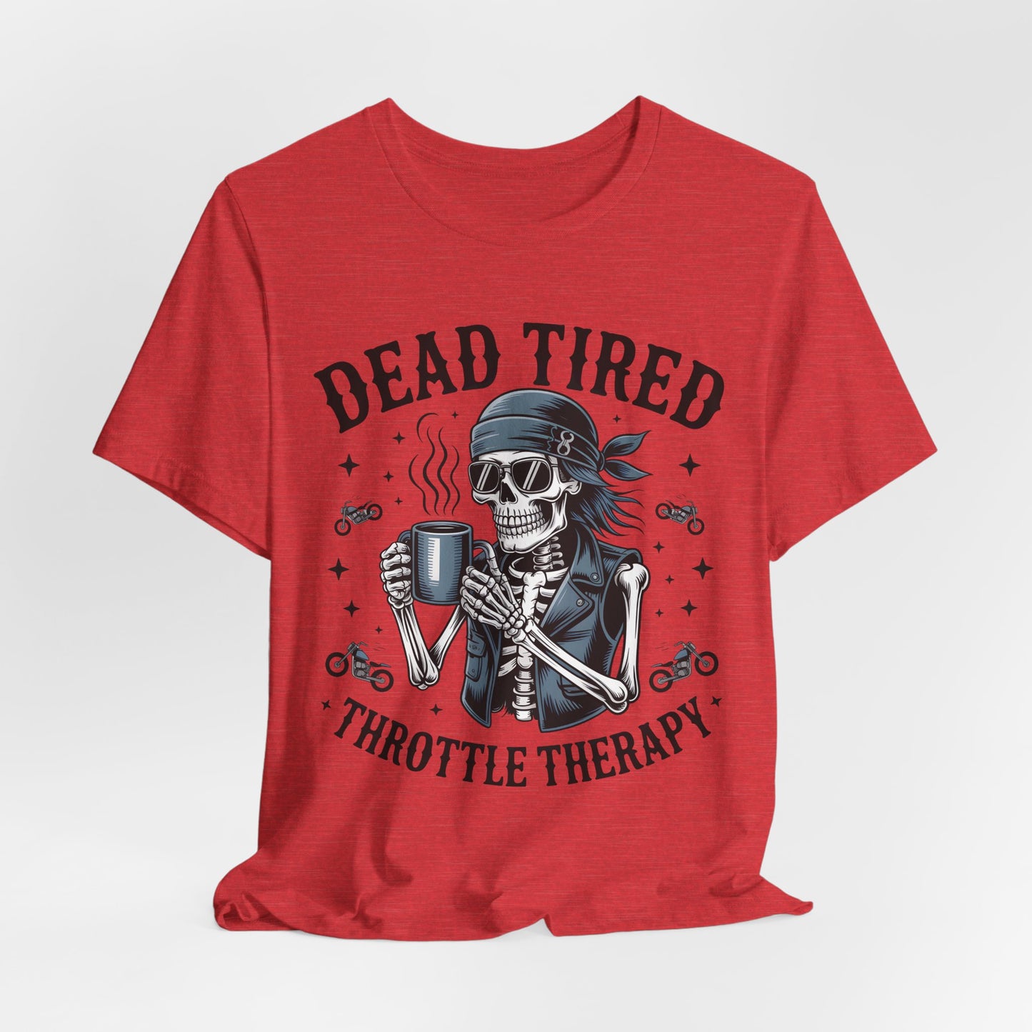 Dead Tired Throttle Therapy Biker T-shirt, Bike Stuff, Skeleton Graphic Tee, Motorcycle Shirt, Biker Apparel, Gift For Riders,Biker Life Tee
