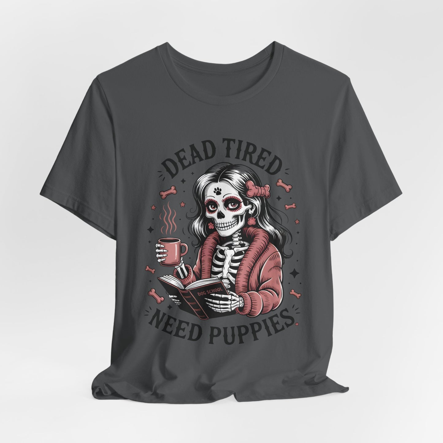 Dead Tired Need Puppies T-shirt, Skeleton Graphic Tee, Dog Mom Apparel, Puppy Love Shirt, Dog Lover Gift, Woof, Dog Bone Shirt, Paw Print
