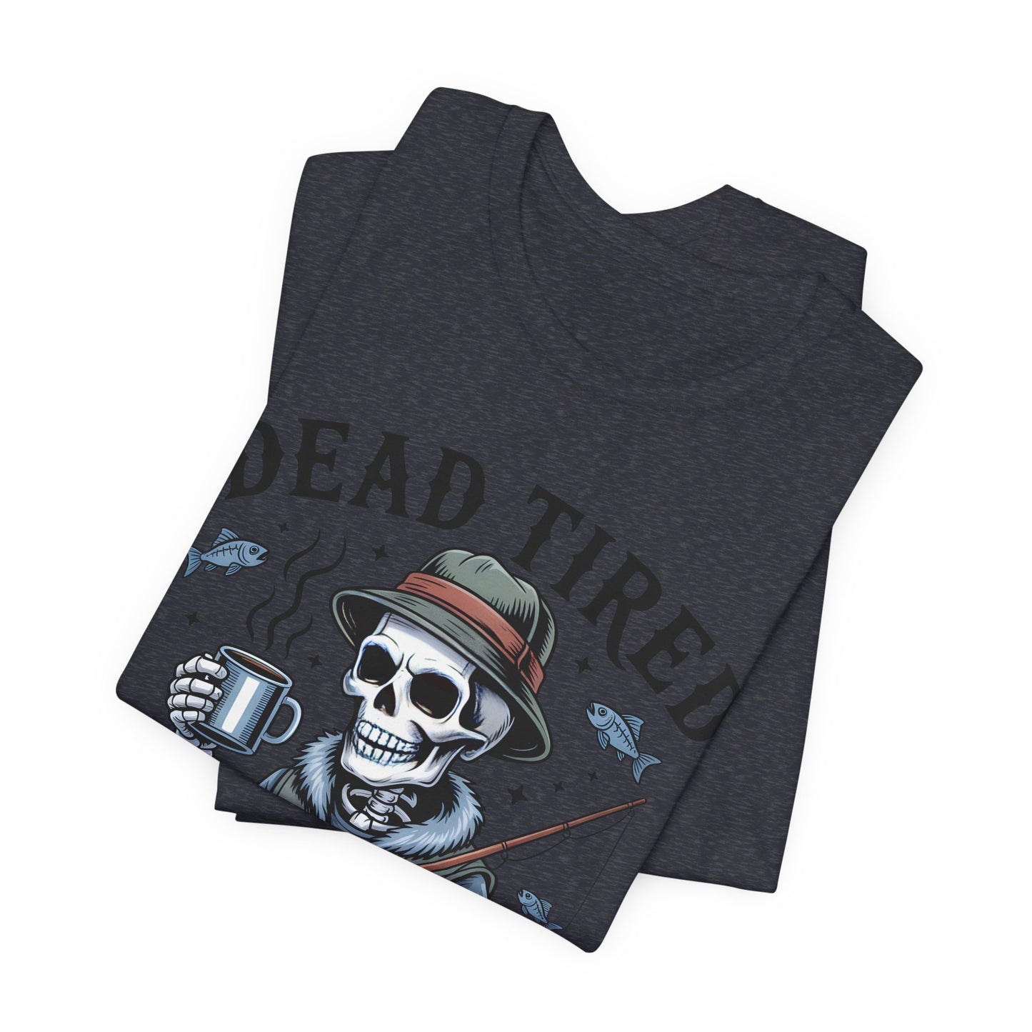Dead Tired Need Fishing T-Shirt, Funny Fishing Shirt, Skeleton Fishing Tee, Fishing Dad Gift, Fisherman T-Shirt,Skeleton Graphic Tee