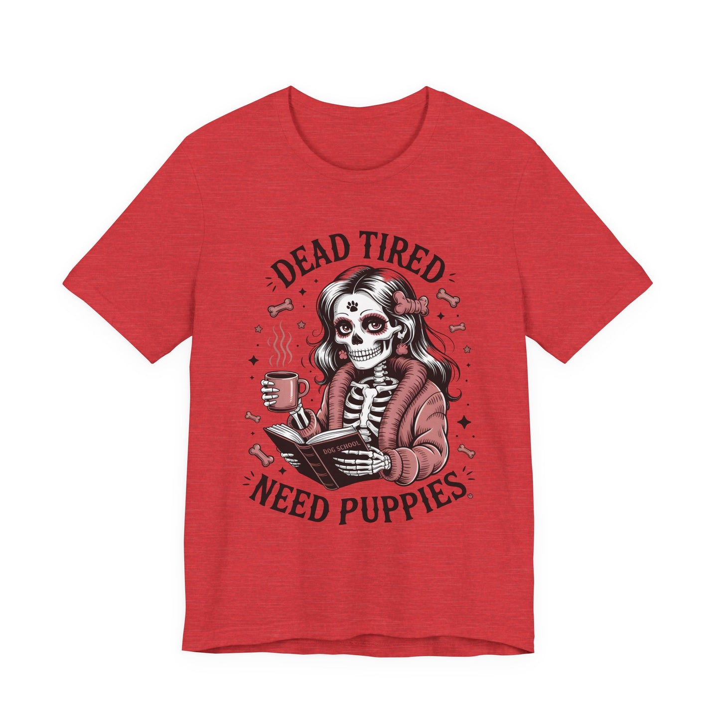Dead Tired Need Puppies T-shirt, Skeleton Graphic Tee, Dog Mom Apparel, Puppy Love Shirt, Dog Lover Gift, Woof, Dog Bone Shirt, Paw Print