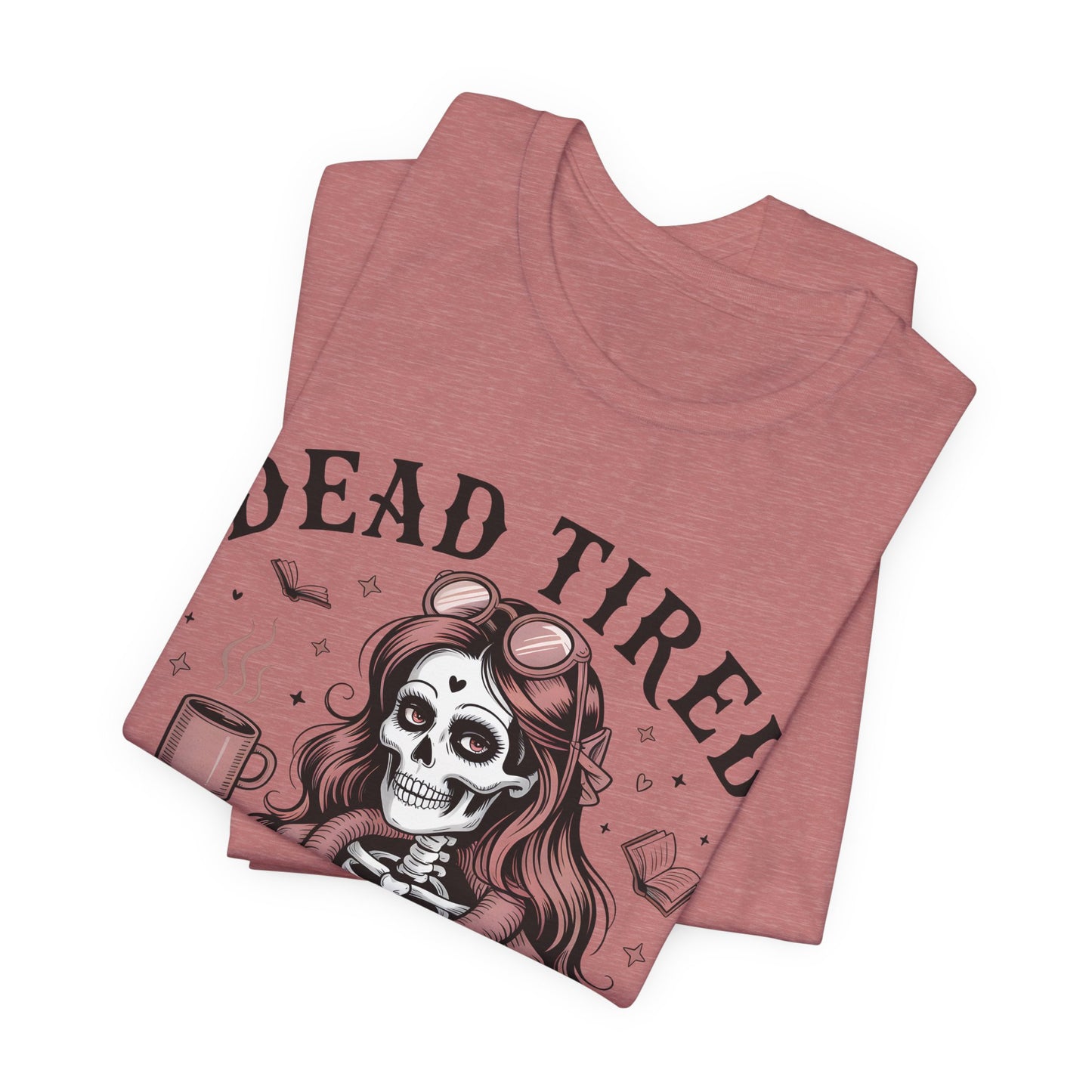 Dead Tired Need Books T-Shirt, Dead Tired Shirt, Bookish Apparel, Reading Merch, Booklover Gift, Gift for Booklovers, Bibliophile Gift