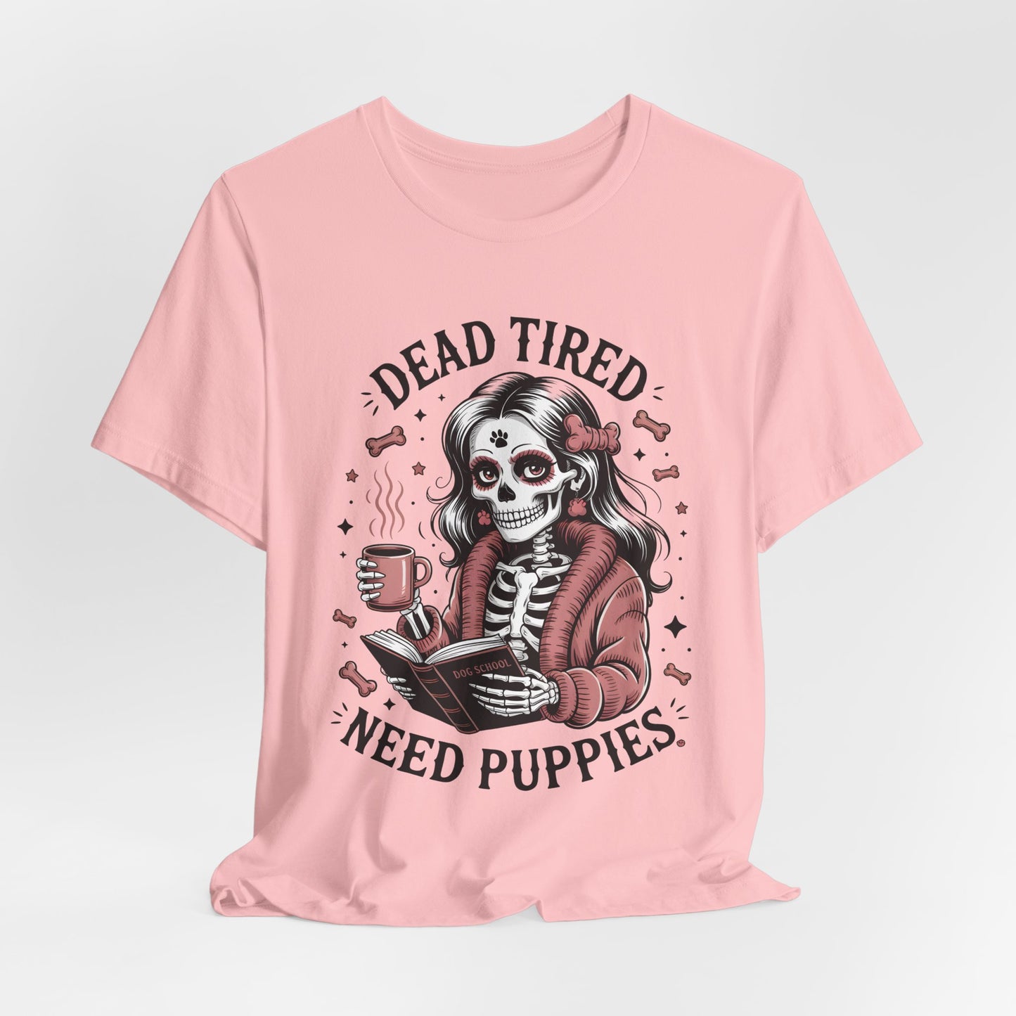 Dead Tired Need Puppies T-shirt, Skeleton Graphic Tee, Dog Mom Apparel, Puppy Love Shirt, Dog Lover Gift, Woof, Dog Bone Shirt, Paw Print