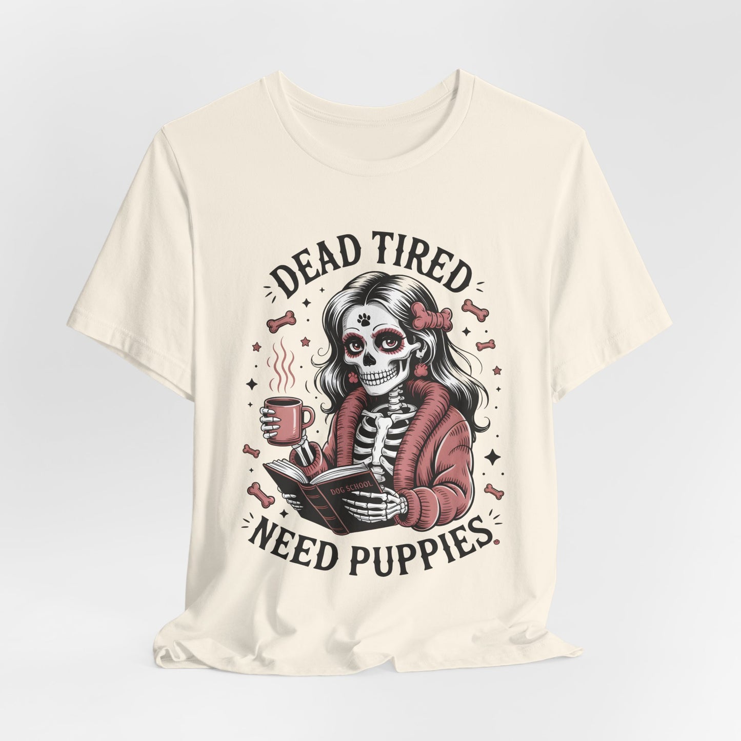 Dead Tired Need Puppies T-shirt, Skeleton Graphic Tee, Dog Mom Apparel, Puppy Love Shirt, Dog Lover Gift, Woof, Dog Bone Shirt, Paw Print