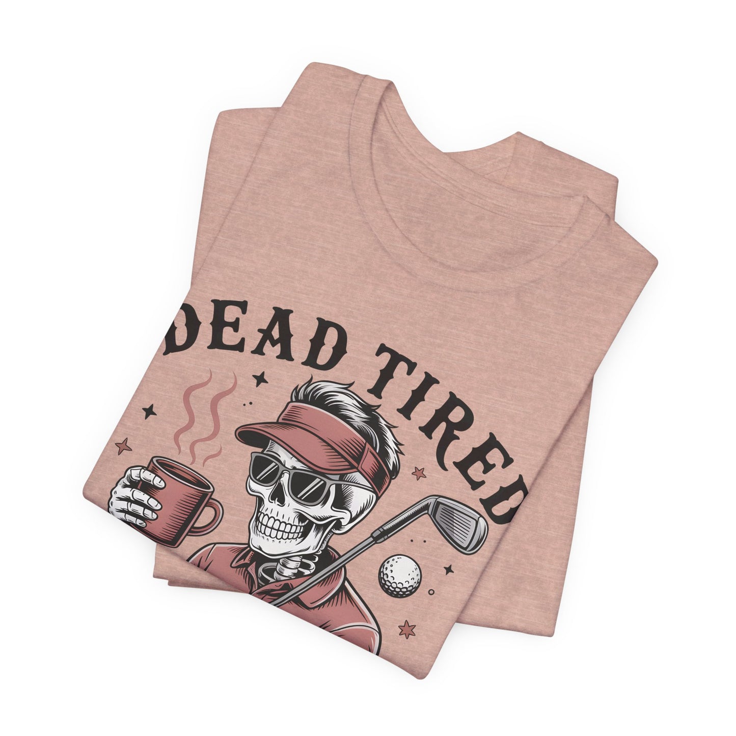 Dead Tired Need Golf Tshirt, Perfect Golf Gift