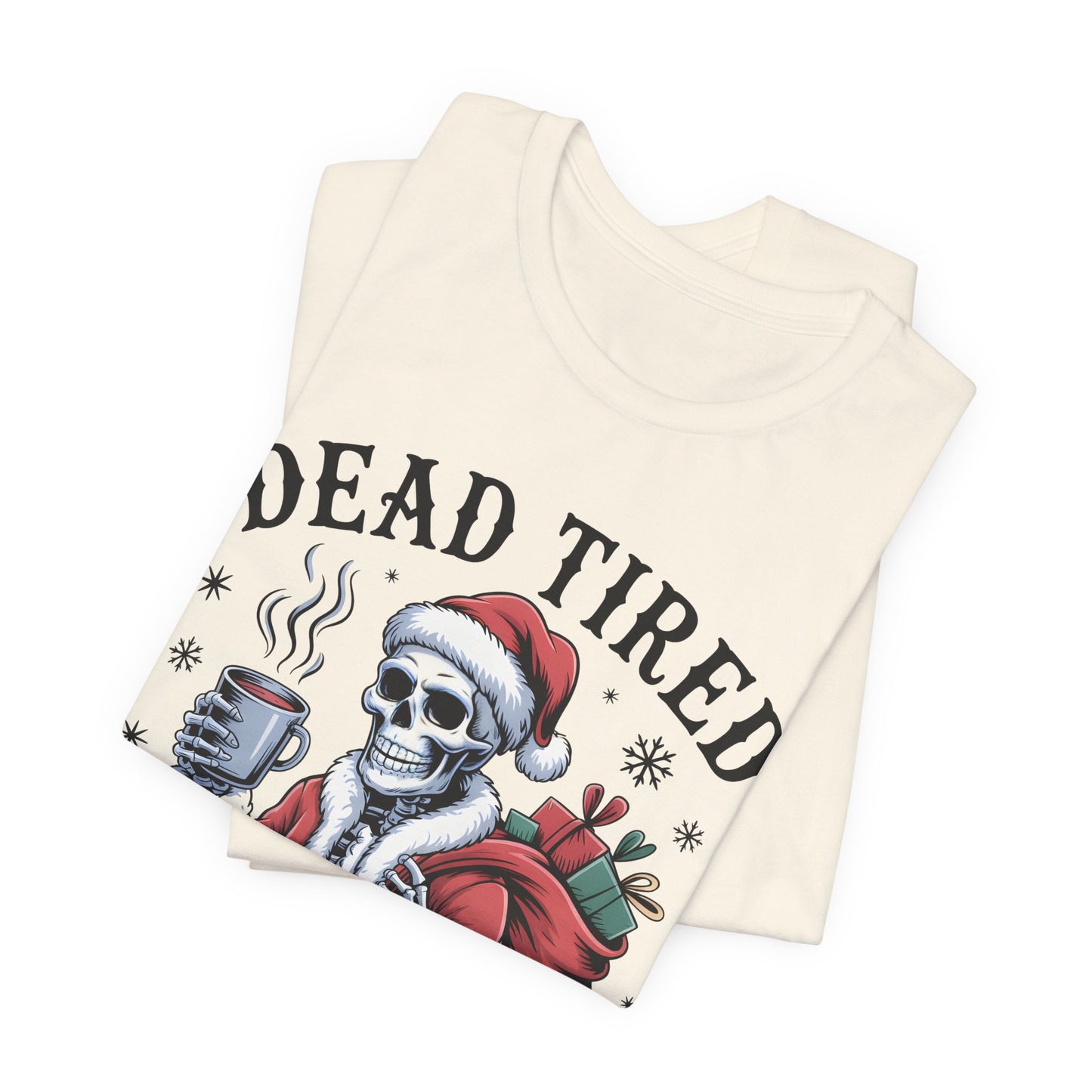 Dead Tired Christmas T-shirt, celebrate your Creepy Christmas in Style