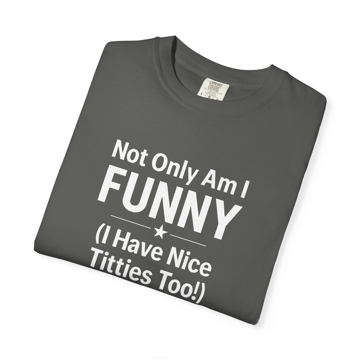 Funny Adult T-Shirt for Women | Sarcastic Graphic Tee | Not Only Am I Funny Shirt | Rude Humor Gift