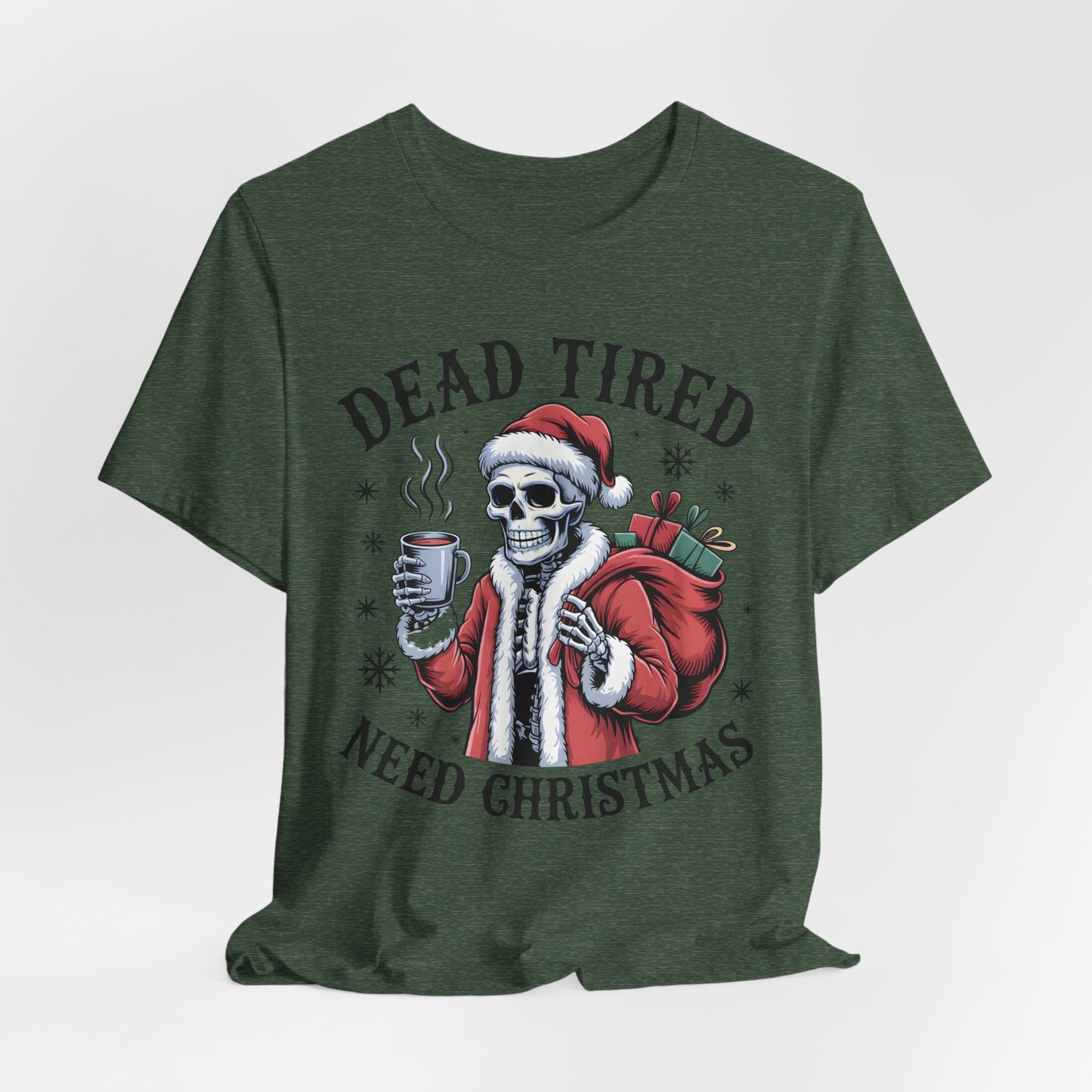 Dead Tired Christmas T-shirt, celebrate your Creepy Christmas in Style