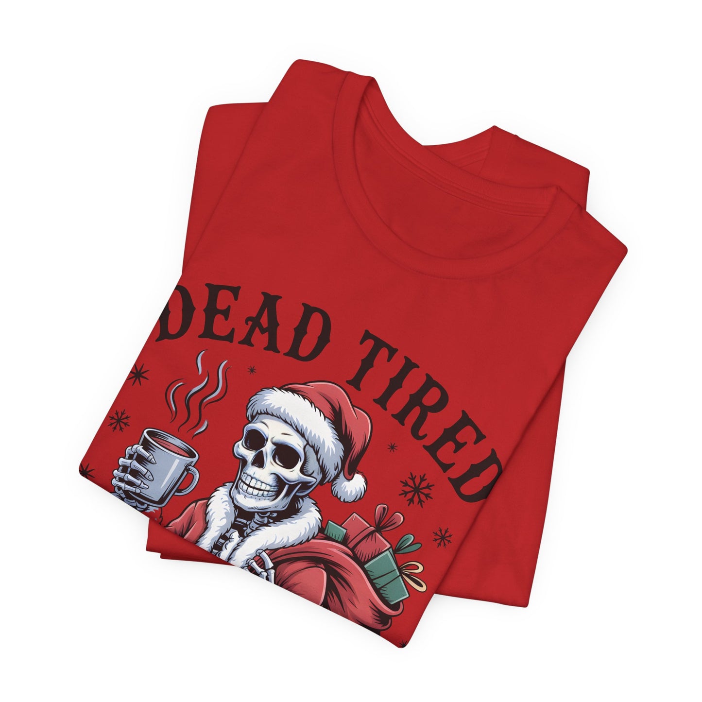 Dead Tired Christmas T-shirt, celebrate your Creepy Christmas in Style