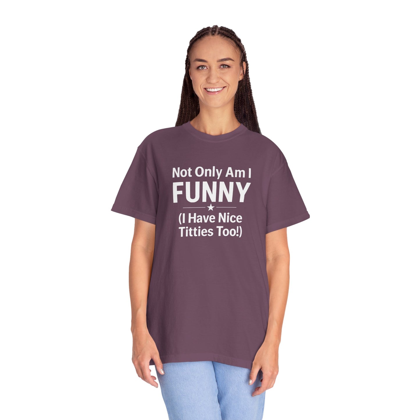 Funny Adult T-Shirt for Women | Sarcastic Graphic Tee | Not Only Am I Funny Shirt | Rude Humor Gift
