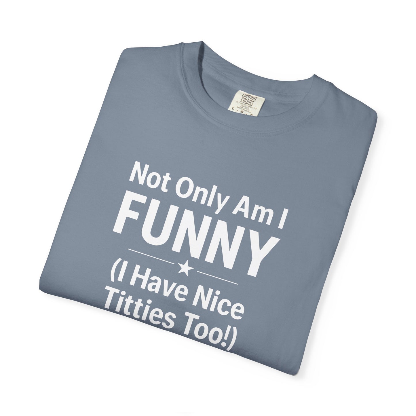 Funny Adult T-Shirt for Women | Sarcastic Graphic Tee | Not Only Am I Funny Shirt | Rude Humor Gift