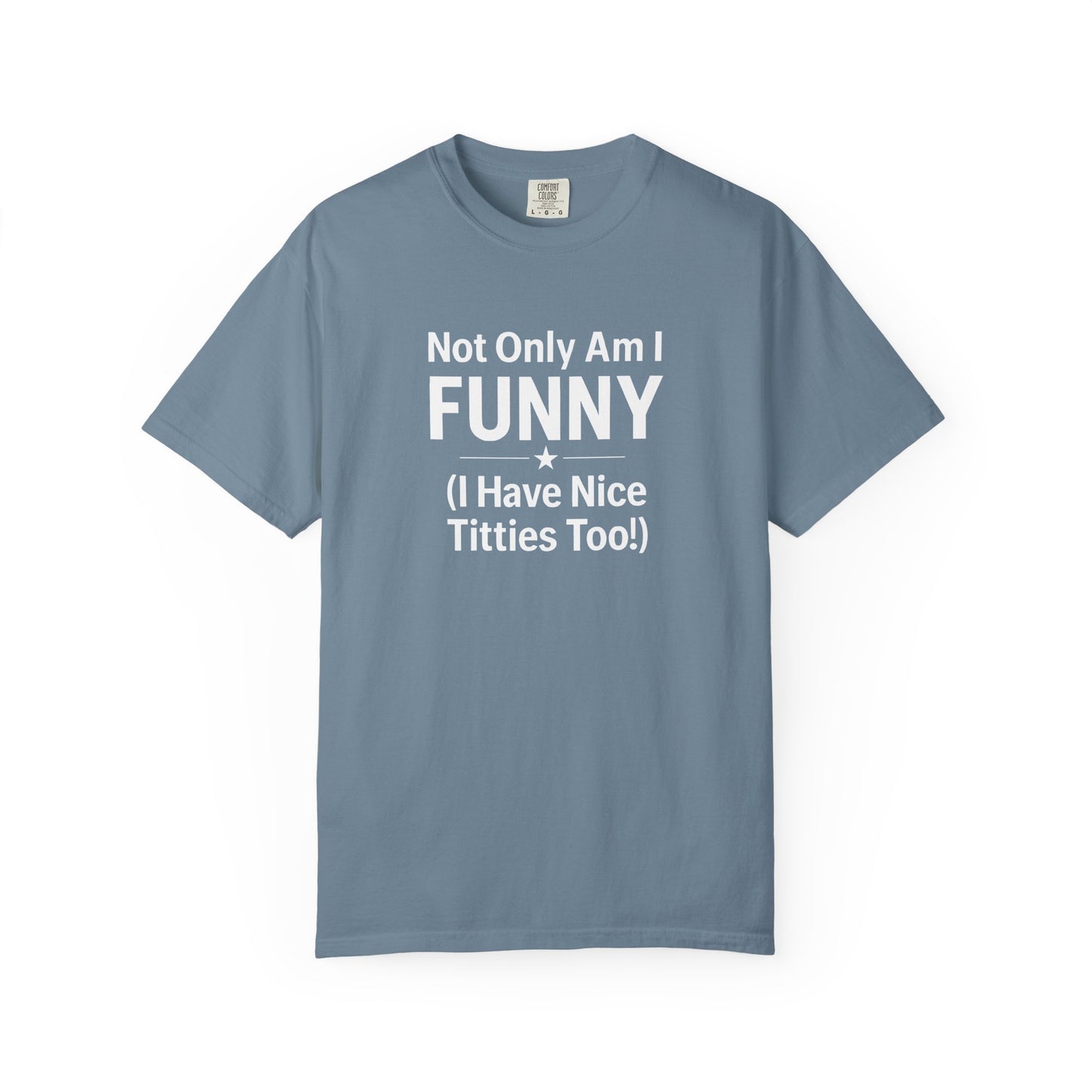 Funny Adult T-Shirt for Women | Sarcastic Graphic Tee | Not Only Am I Funny Shirt | Rude Humor Gift