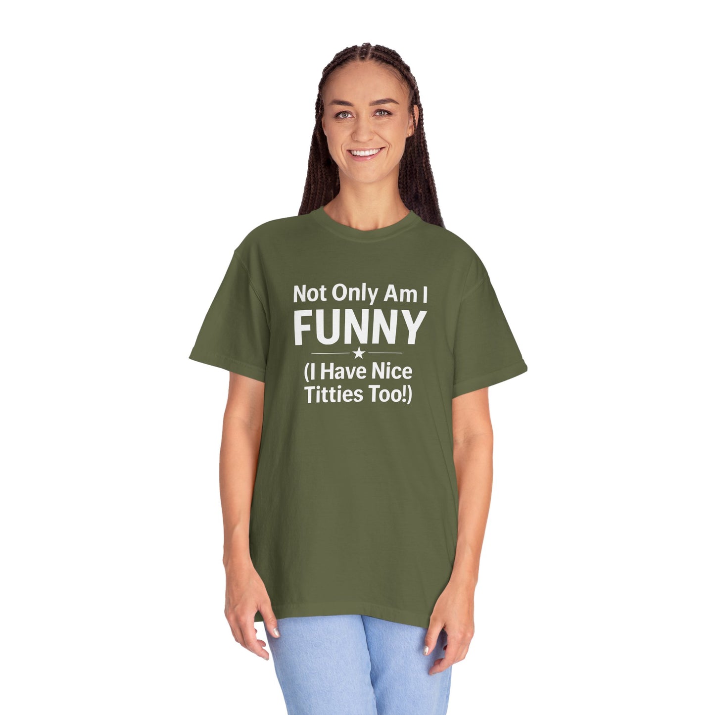 Funny Adult T-Shirt for Women | Sarcastic Graphic Tee | Not Only Am I Funny Shirt | Rude Humor Gift