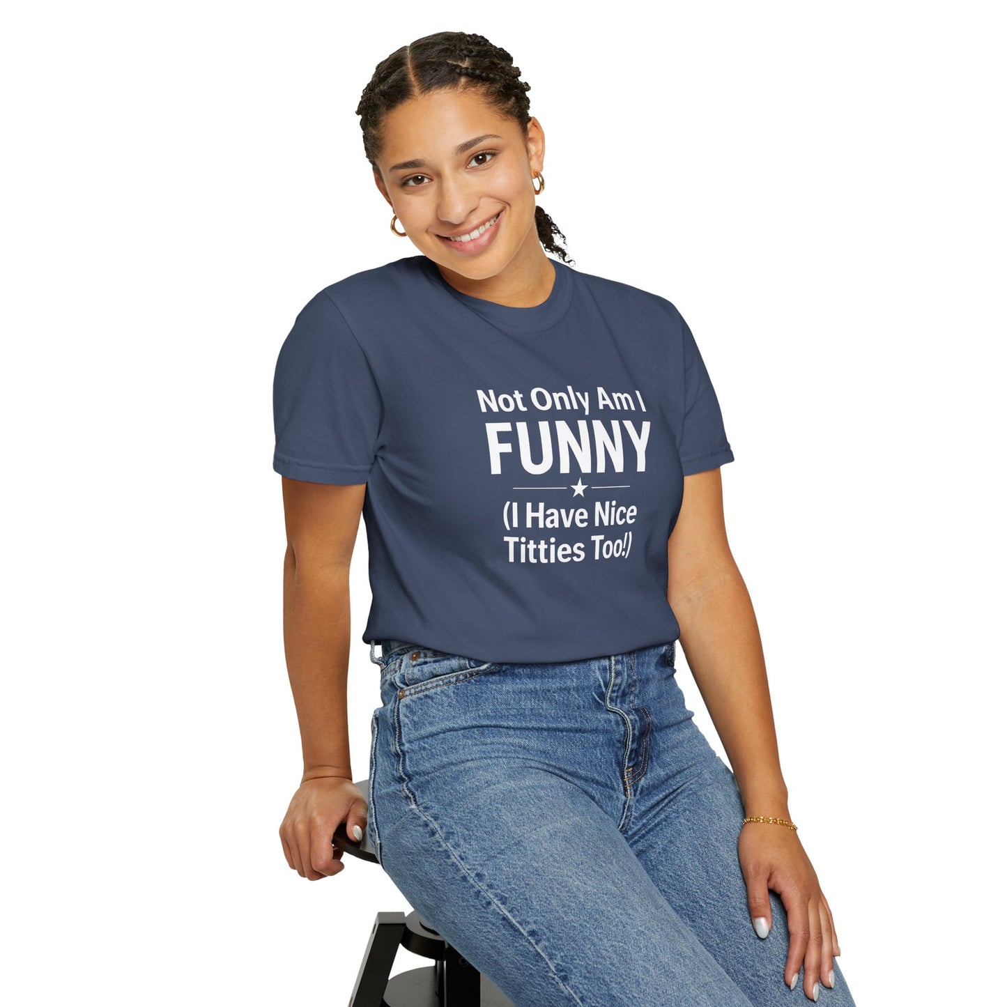 Funny Adult T-Shirt for Women | Sarcastic Graphic Tee | Not Only Am I Funny Shirt | Rude Humor Gift