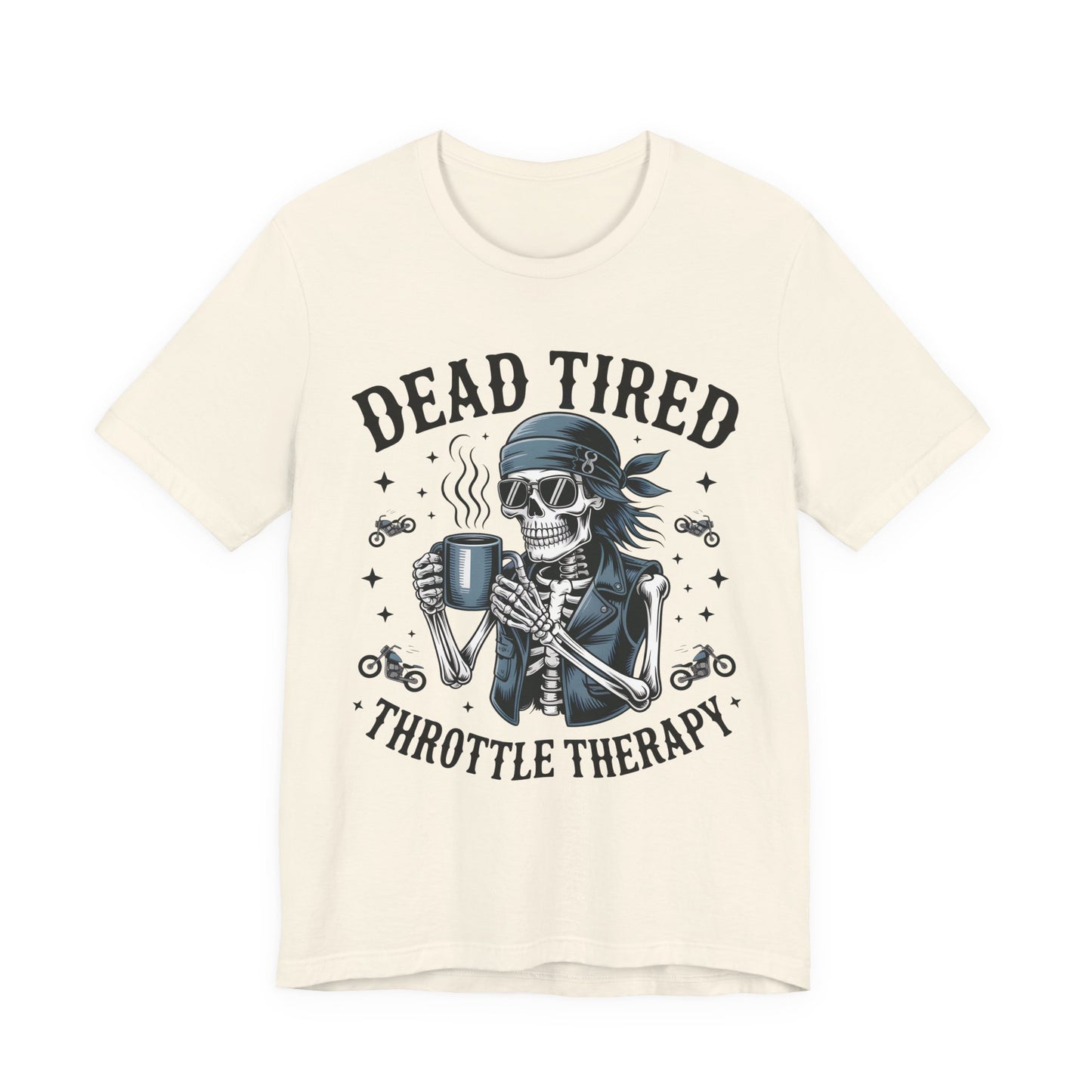 Dead Tired Throttle Therapy Biker T-shirt, Bike Stuff, Skeleton Graphic Tee, Motorcycle Shirt, Biker Apparel, Gift For Riders,Biker Life Tee