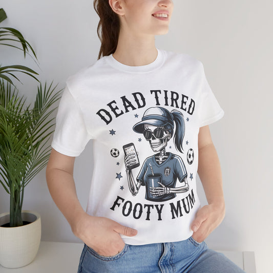 Dead Tired Footy Mum T-shirt, sideline football, Tired Mom Shirt, Skeleton Graphic Tee, Sideline Football, Soccer Mom Shirt, Football Top