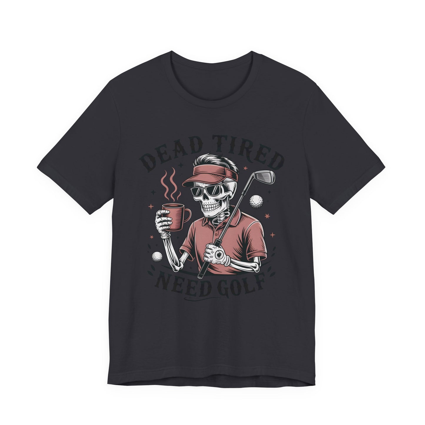 Dead Tired Need Golf Tshirt, Perfect Golf Gift