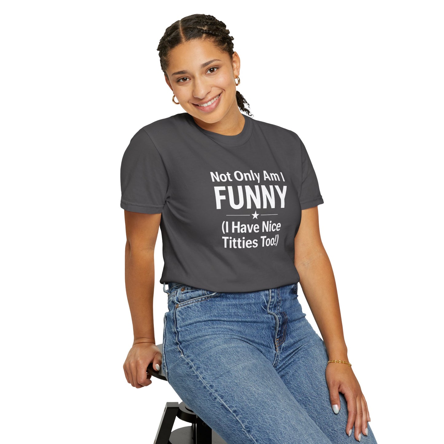 Funny Adult T-Shirt for Women | Sarcastic Graphic Tee | Not Only Am I Funny Shirt | Rude Humor Gift